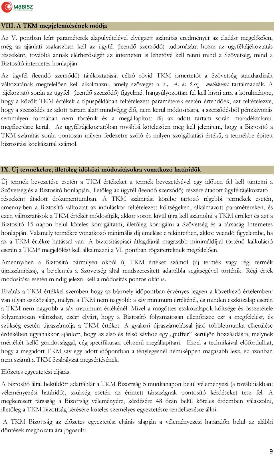 részeként, továbbá annak elérhetőségét az interneten is lehetővé kell tenni mind a Szövetség, mind a Biztosító internetes honlapján.