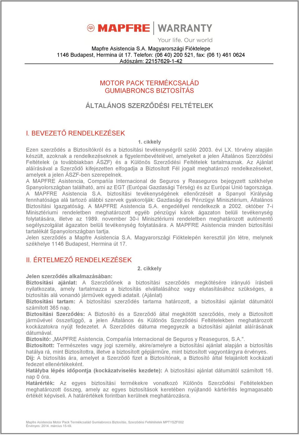 cikkely Ezen szerződés a Biztosítókról és a biztosítási tevékenységről szóló 2003. évi LX.