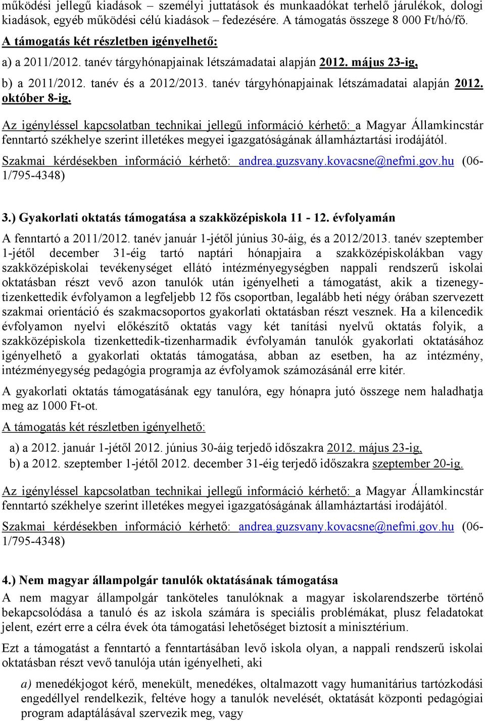 tanév tárgyhónapjainak létszámadatai alapján 2012. október 8-ig. Szakmai kérdésekben információ kérhető: andrea.guzsvany.kovacsne@nefmi.gov.hu (06-1/795-4348) 3.