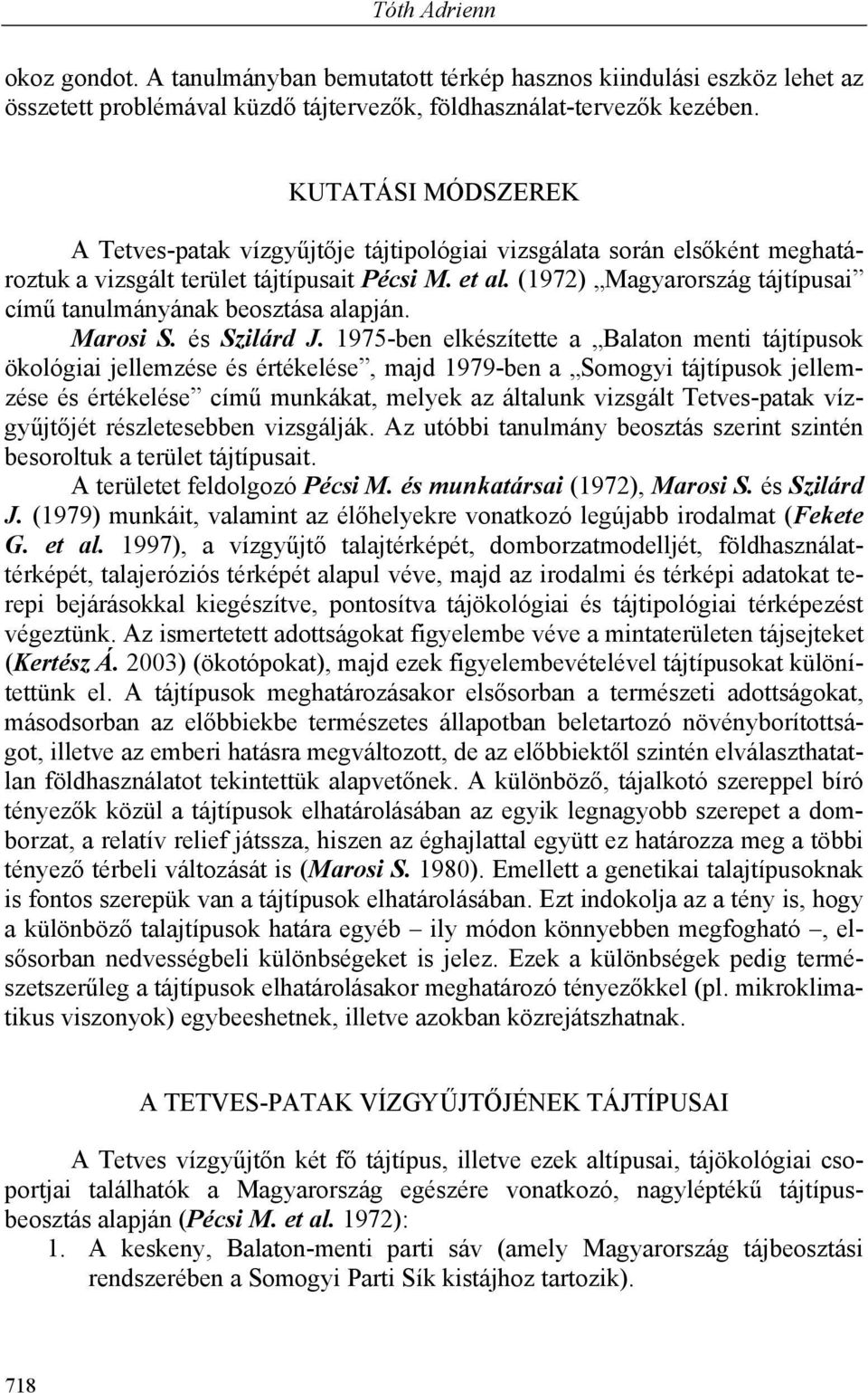 (1972) Magyarország tájtípusai című tanulmányának beosztása alapján. Marosi S. és Szilárd J.