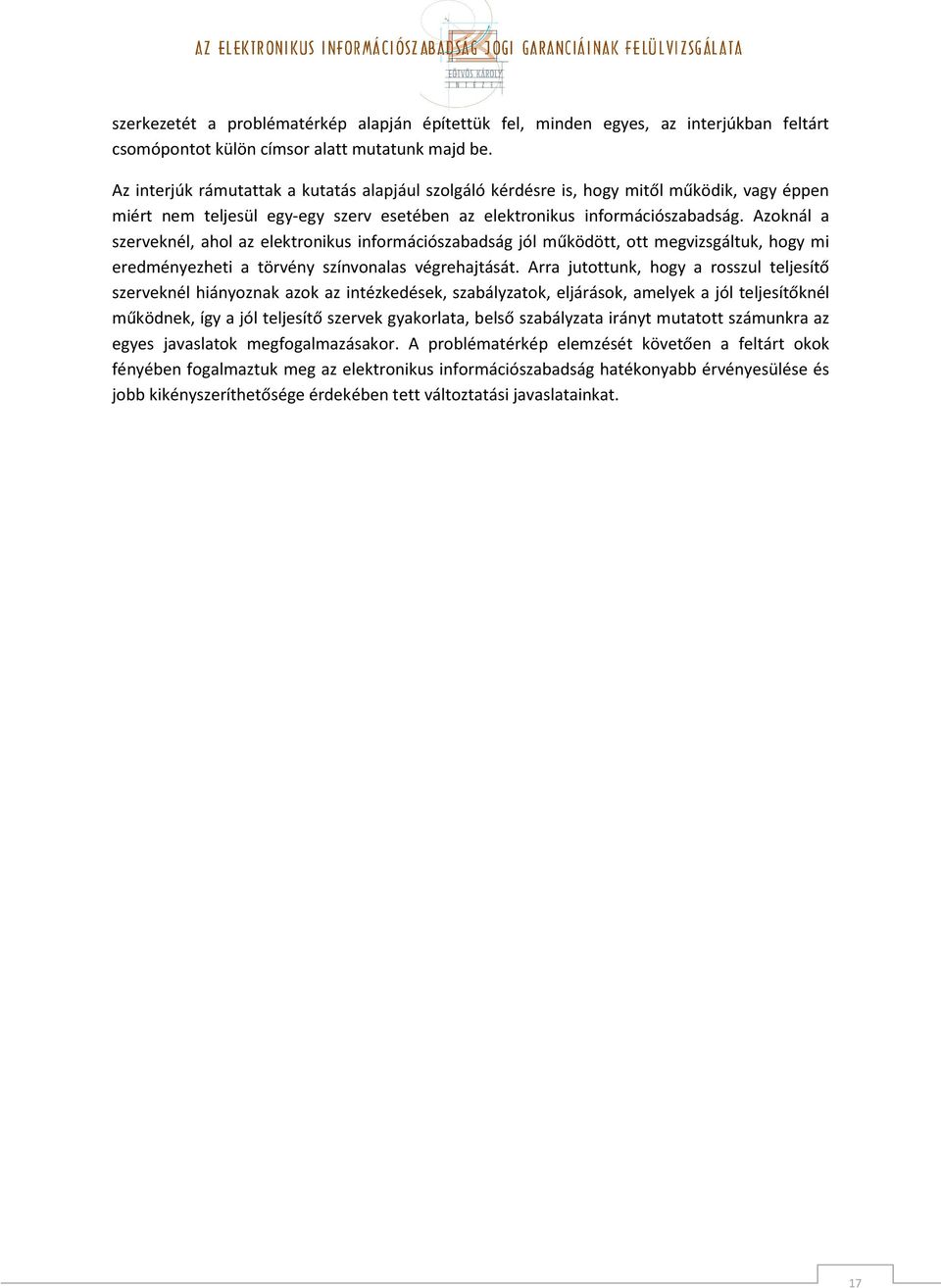 Azoknál a szerveknél, ahol az elektronikus információszabadság jól működött, ott megvizsgáltuk, hogy mi eredményezheti a törvény színvonalas végrehajtását.