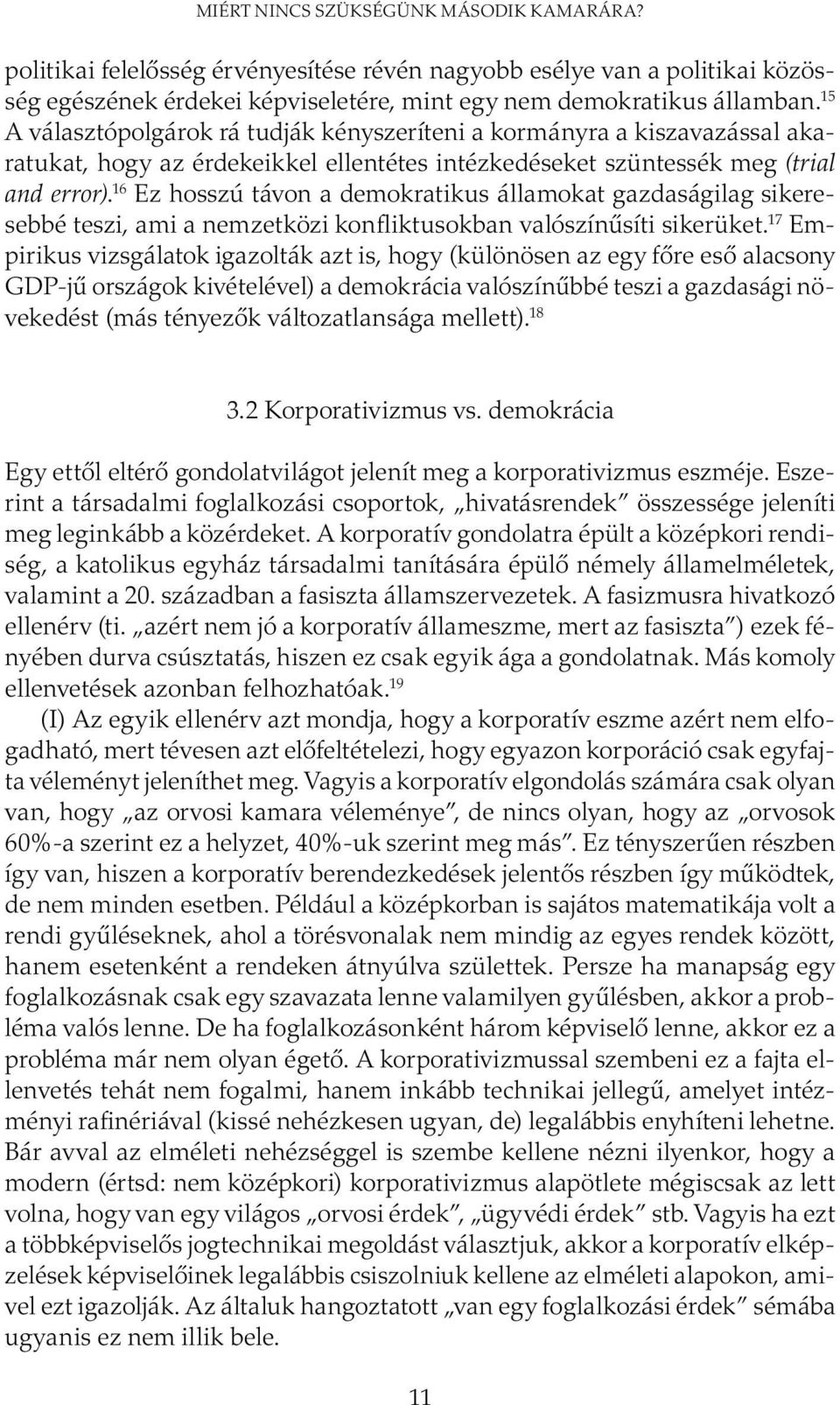 16 Ez hosszú távon a demokratikus államokat gazdaságilag sikeresebbé teszi, ami a nemzetközi konfliktusokban valószínűsíti sikerüket.