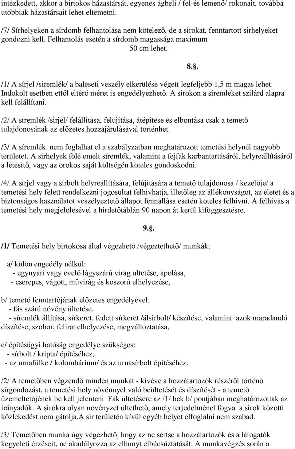 /1/ A sírjel /siremlék/ a baleseti veszély elkerülése végett legfeljebb 1,5 m magas lehet. Indokolt esetben ettől eltérő méret is engedélyezhető.