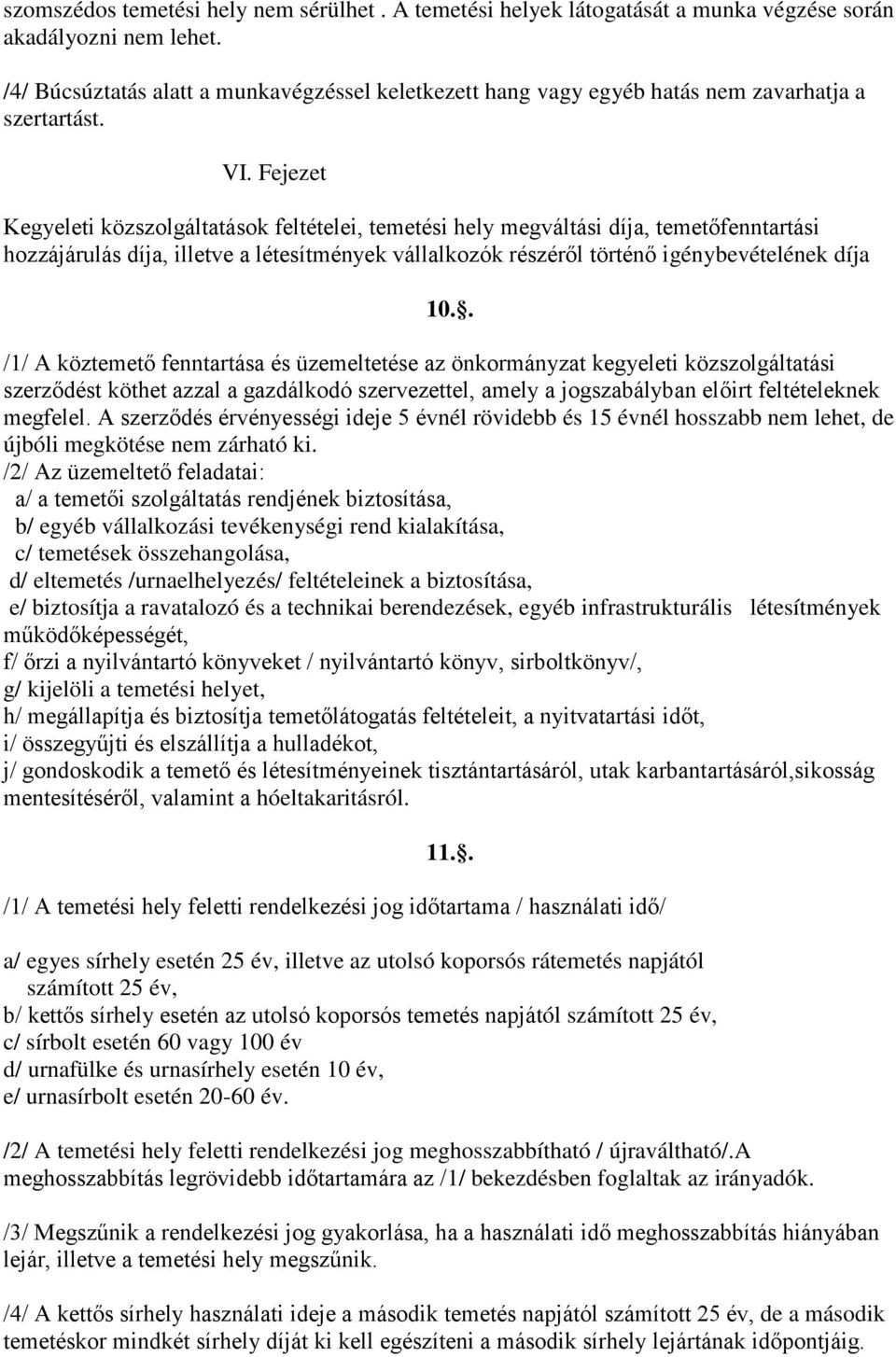 Fejezet Kegyeleti közszolgáltatások feltételei, temetési hely megváltási díja, temetőfenntartási hozzájárulás díja, illetve a létesítmények vállalkozók részéről történő igénybevételének díja 10.