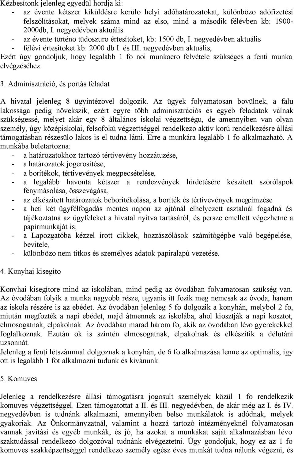 negyedévben aktuális, Ezért úgy gondoljuk, hogy legalább 1 fo noi munkaero felvétele szükséges a fenti munka elvégzéséhez. 3.