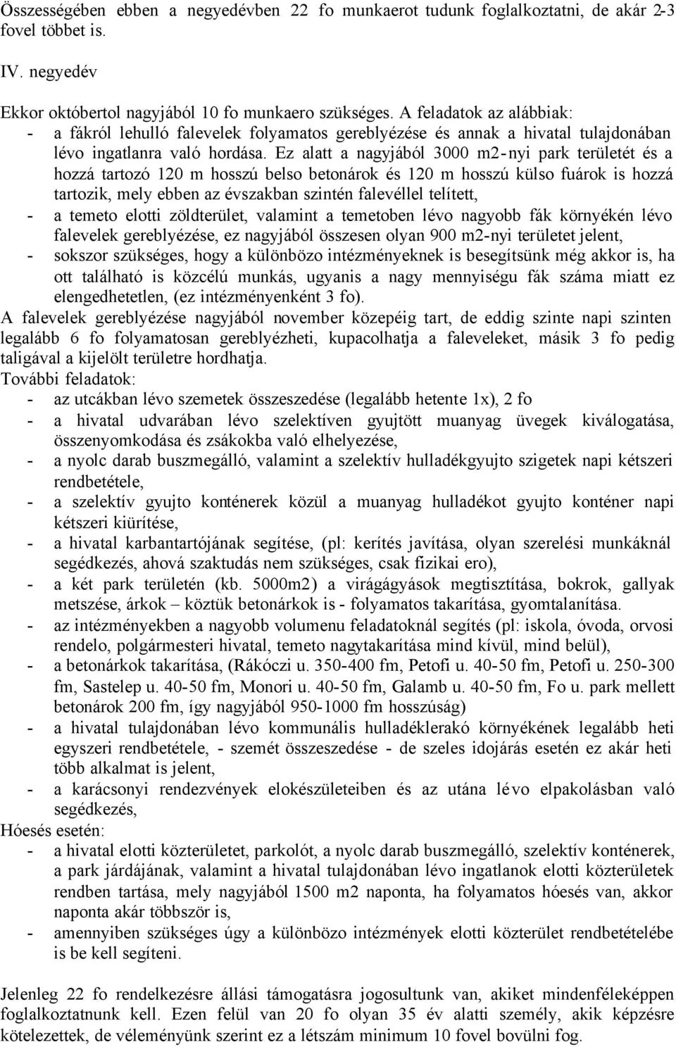 Ez alatt a nagyjából 3000 m2-nyi park területét és a hozzá tartozó 120 m hosszú belso betonárok és 120 m hosszú külso fuárok is hozzá tartozik, mely ebben az évszakban szintén falevéllel telített, -