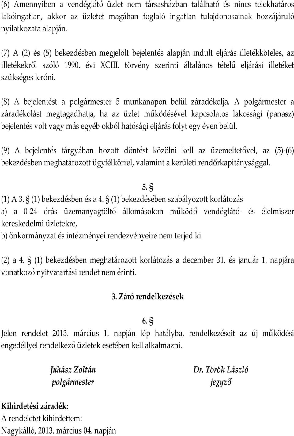 (8) A bejelentést a polgármester 5 munkanapon belül záradékolja.