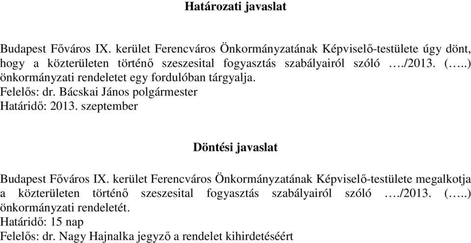 .) önkormányzati rendeletet egy fordulóban tárgyalja. Felelős: dr. Bácskai János polgármester Határidő: 2013.