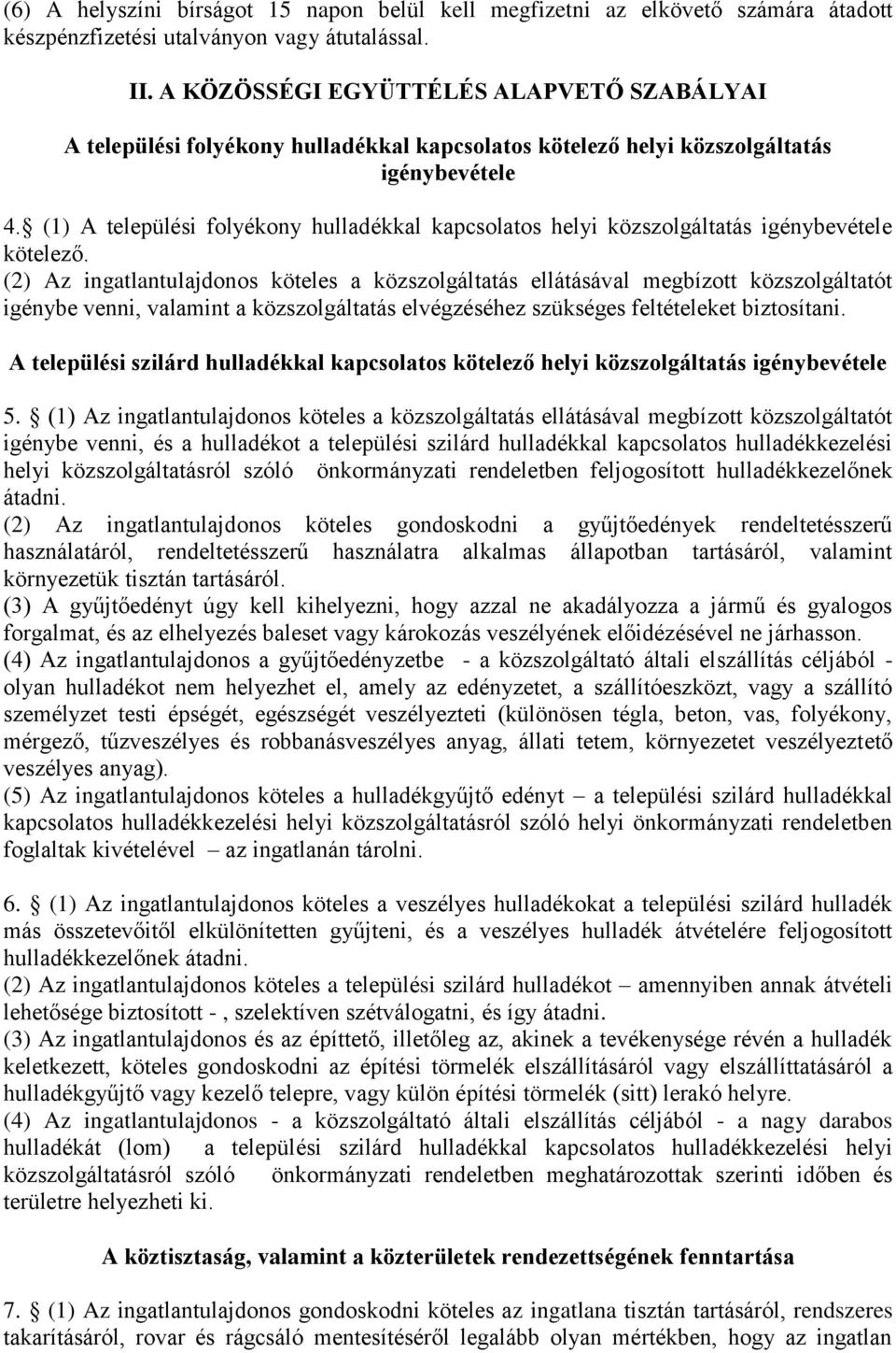 (1) A települési folyékony hulladékkal kapcsolatos helyi közszolgáltatás igénybevétele kötelező.