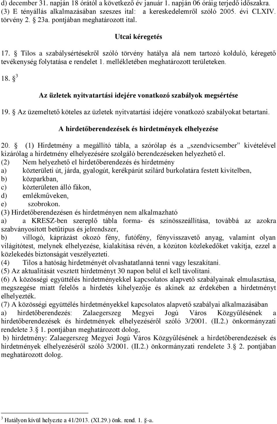 mellékletében meghatározott területeken. 18. 3 Az üzletek nyitvatartási idejére vonatkozó szabályok megsértése 19.