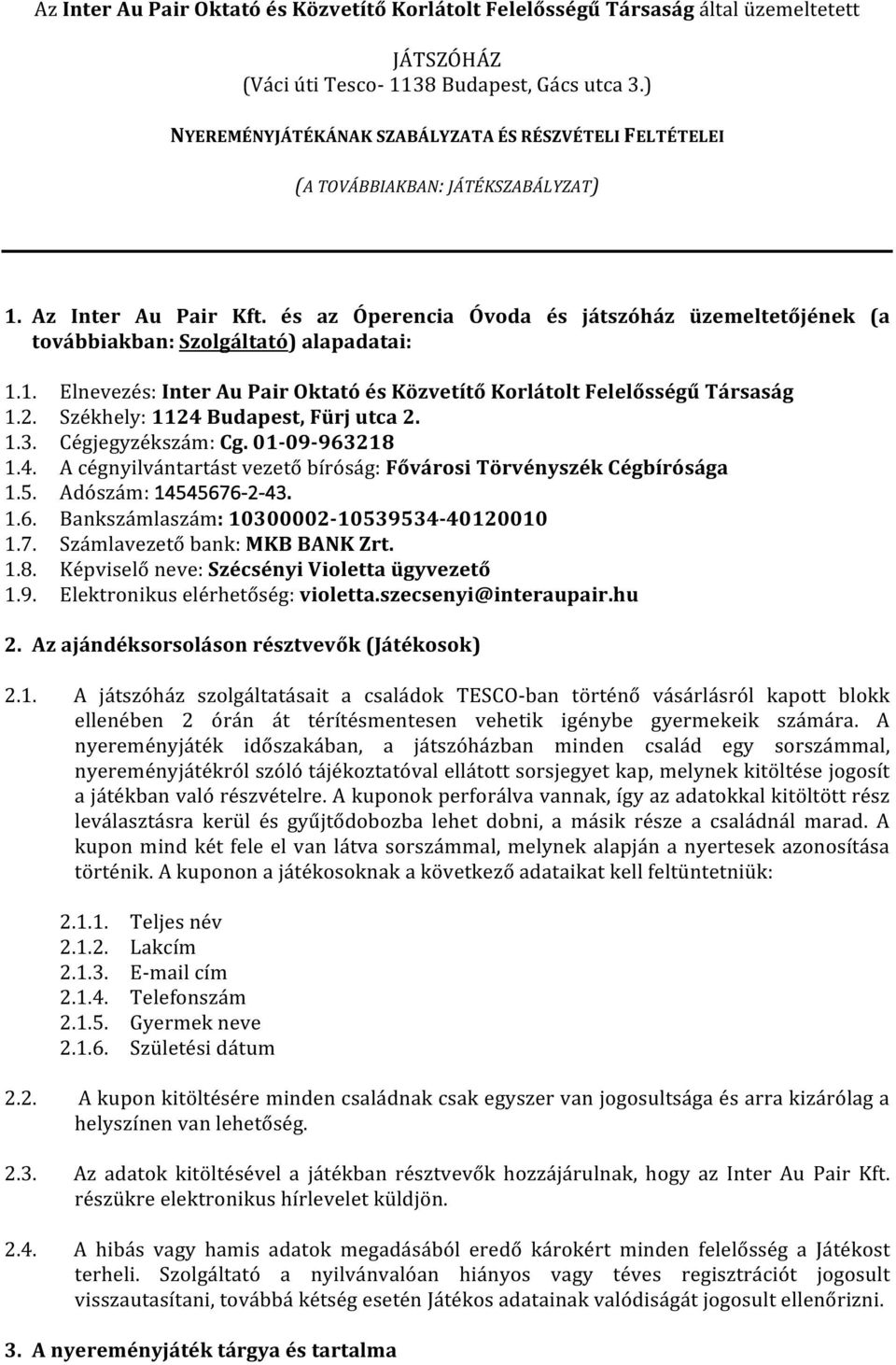 és az Óperencia Óvoda és játszóház üzemeltetőjének (a továbbiakban: Szolgáltató) alapadatai: 1.1. Elnevezés: Inter Au Pair Oktató és Közvetítő Korlátolt Felelősségű Társaság 1.2.