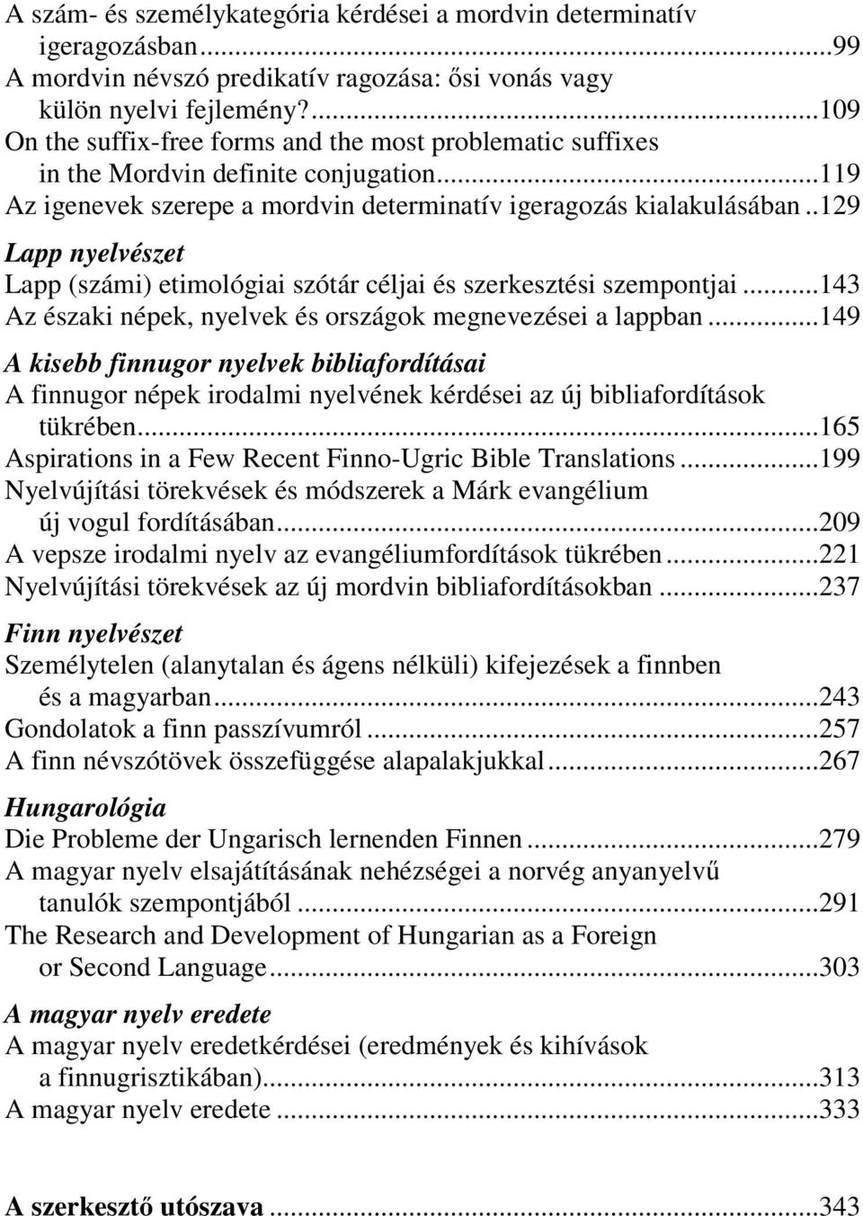 .129 Lapp nyelvészet Lapp (számi) etimológiai szótár céljai és szerkesztési szempontjai...143 Az északi népek, nyelvek és országok megnevezései a lappban.