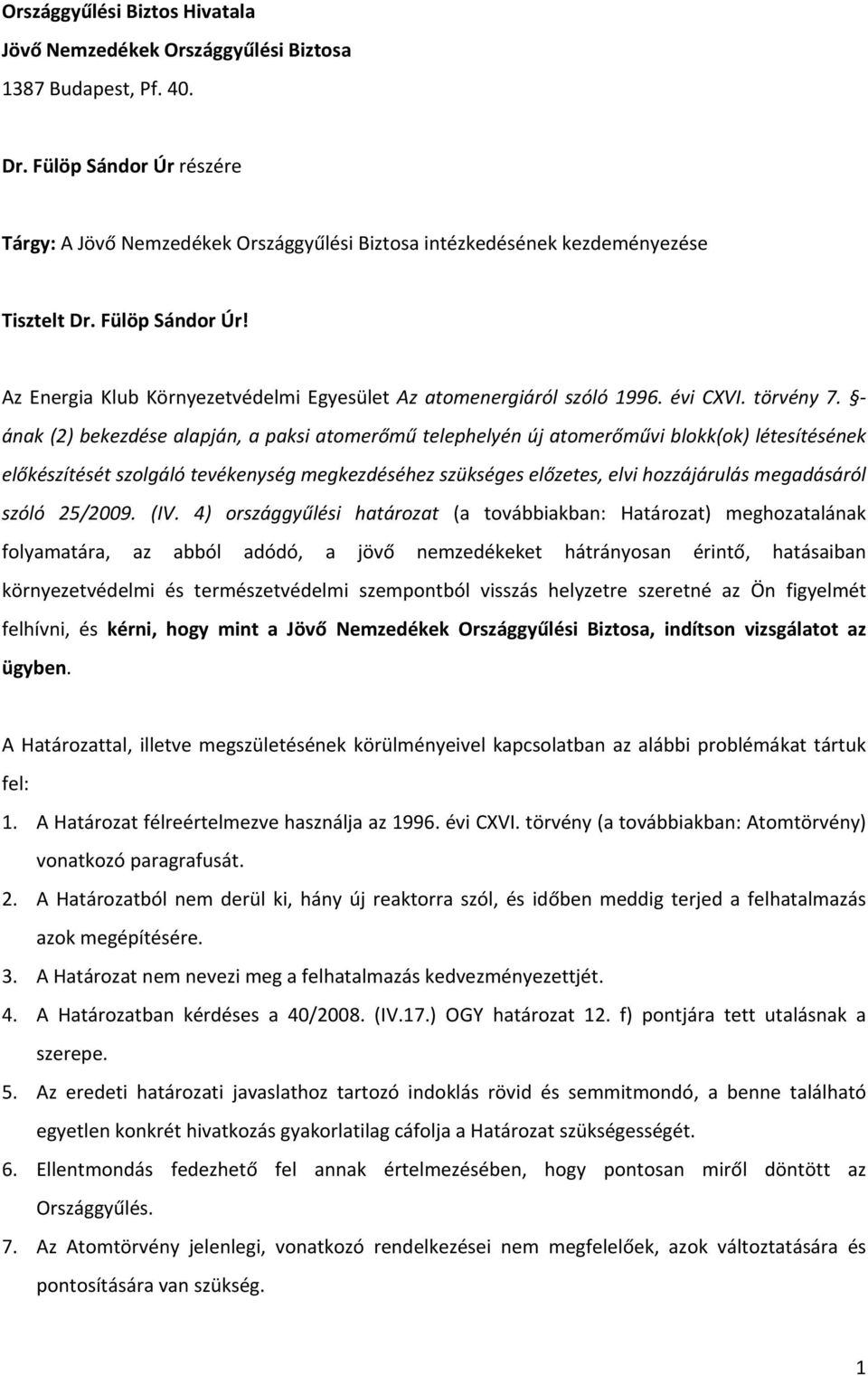 Az Energia Klub Környezetvédelmi Egyesület Az atomenergiáról szóló 1996. évi CXVI. törvény 7.