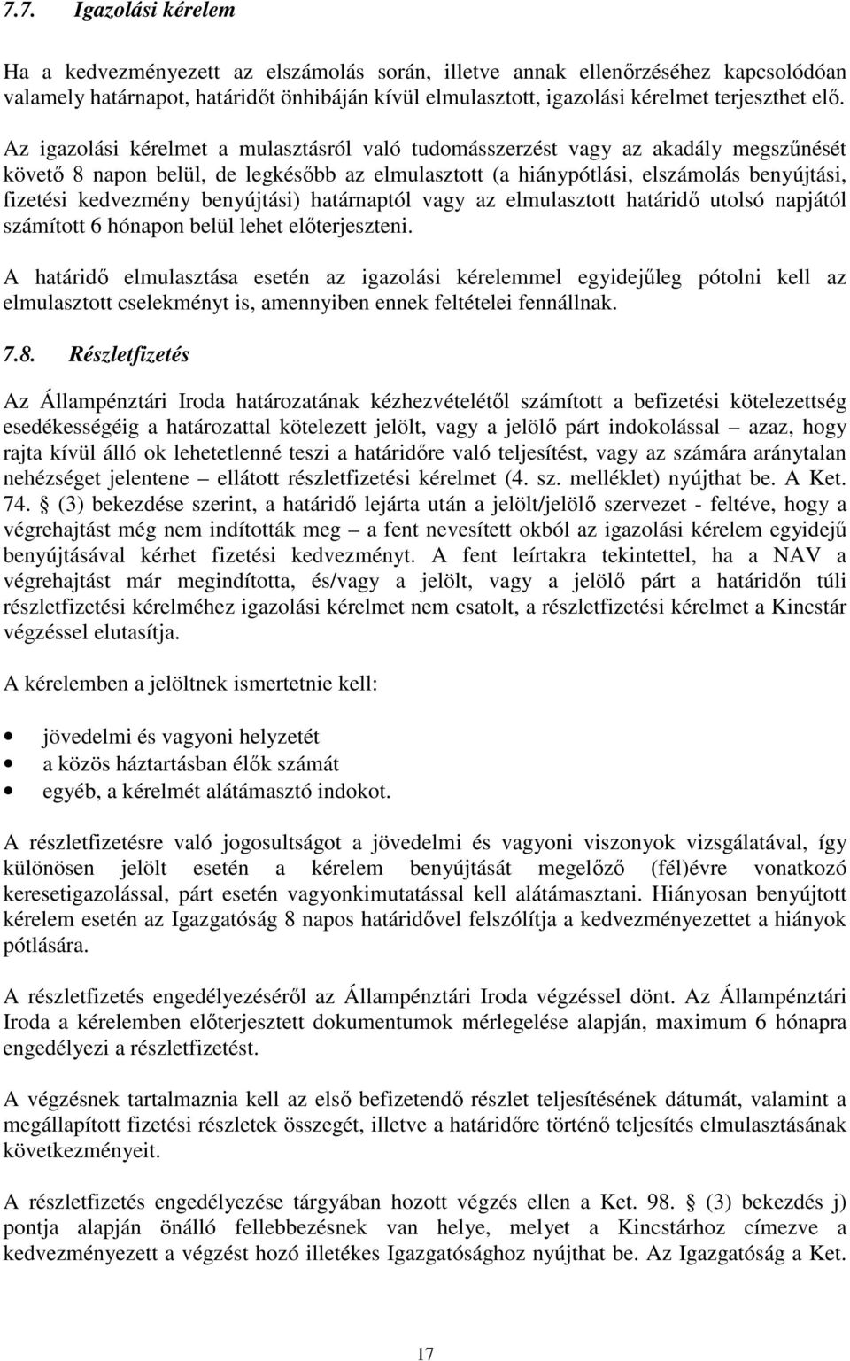 kedvezmény benyújtási) határnaptól vagy az elmulasztott határidő utolsó napjától számított 6 hónapon belül lehet előterjeszteni.