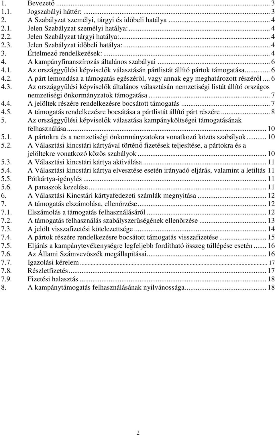 A párt lemondása a támogatás egészéről, vagy annak egy meghatározott részéről... 6 4.3.