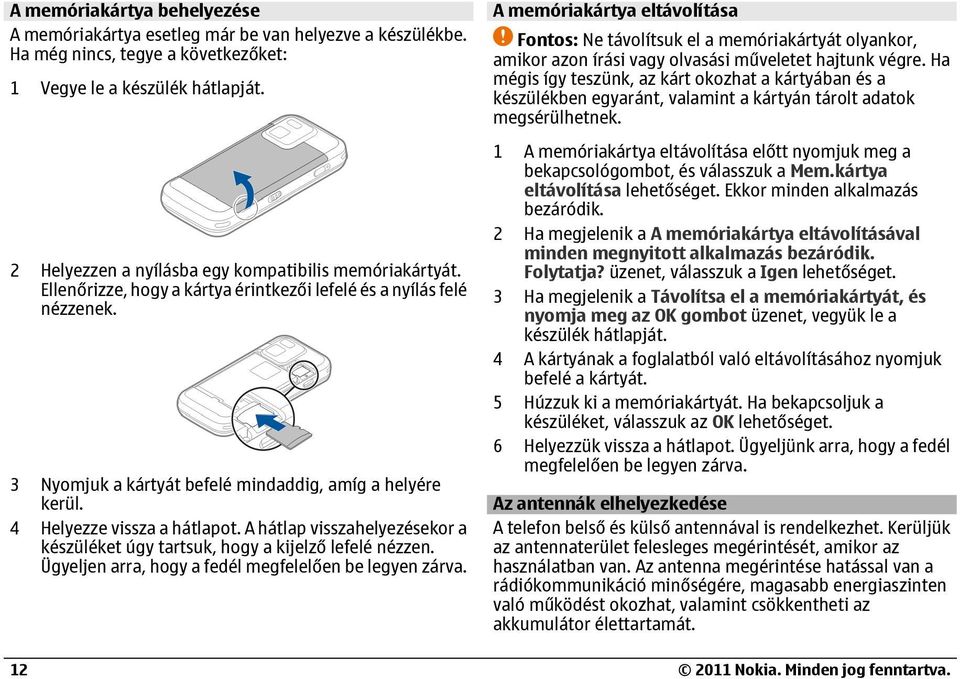 4 Helyezze vissza a hátlapot. A hátlap visszahelyezésekor a készüléket úgy tartsuk, hogy a kijelző lefelé nézzen. Ügyeljen arra, hogy a fedél megfelelően be legyen zárva.