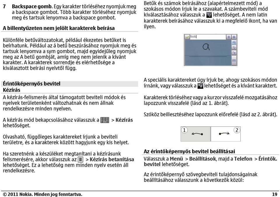 A számbeviteli mód kiválasztásához válasszuk a A nem latin karakterek beírásához válasszuk ki a megfelelő ikont, ha van ilyen. Különféle betűváltozatokat, például ékezetes betűket is beírhatunk.