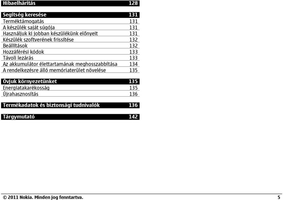 lezárás 133 Az akkumulátor élettartamának meghosszabbítása 134 A rendelkezésre álló memóriaterület növelése 135