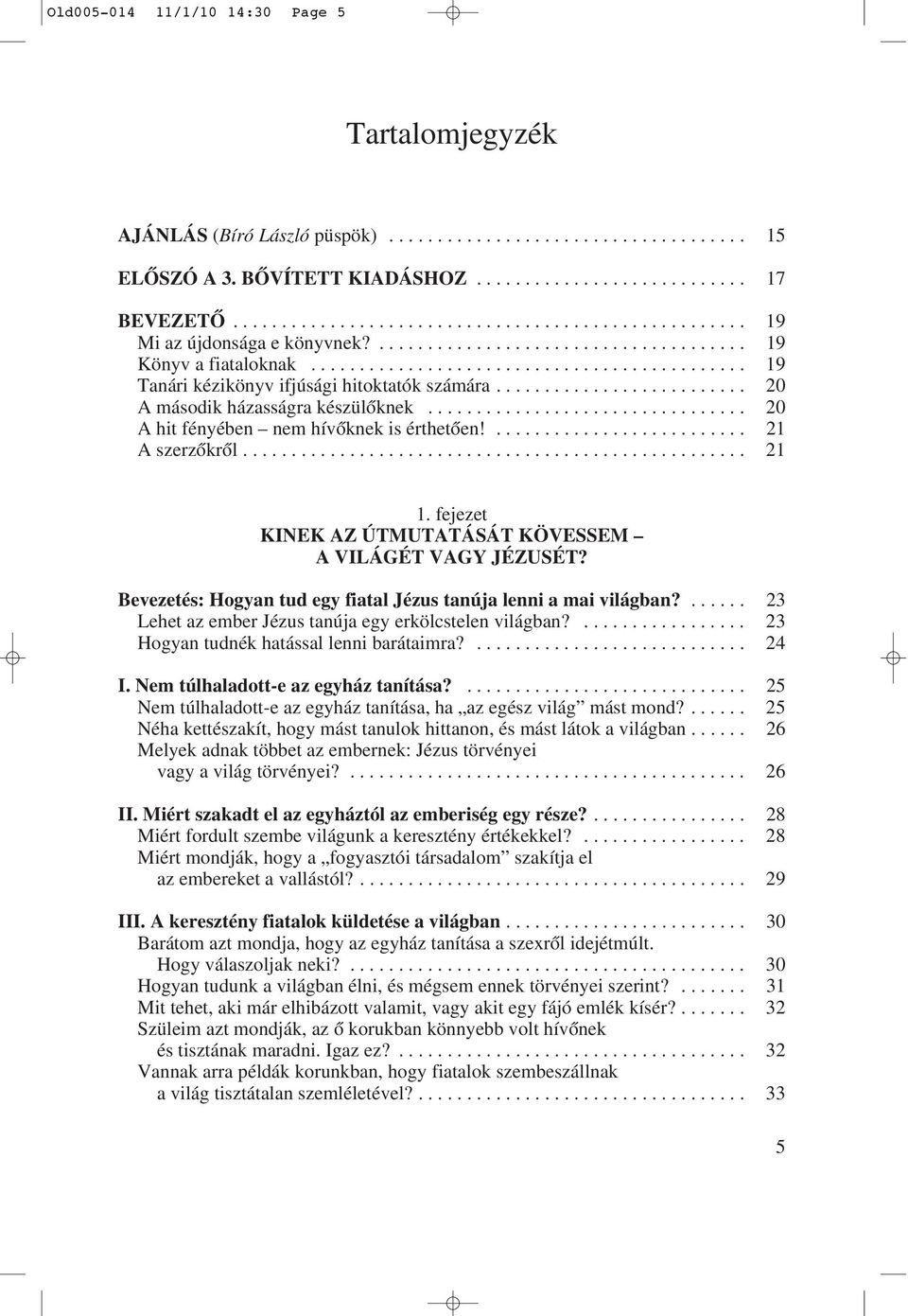 ......................... 20 A második házasságra készülôknek................................. 20 A hit fényében nem hívôknek is érthetôen!.......................... 21 A szerzôkrôl.................................................... 21 1.