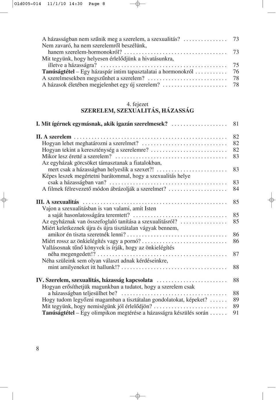 .......... 76 A szerelmesekben megszûnhet a szerelem?........................... 78 A házasok életében megjelenhet egy új szerelem?...................... 78 4.