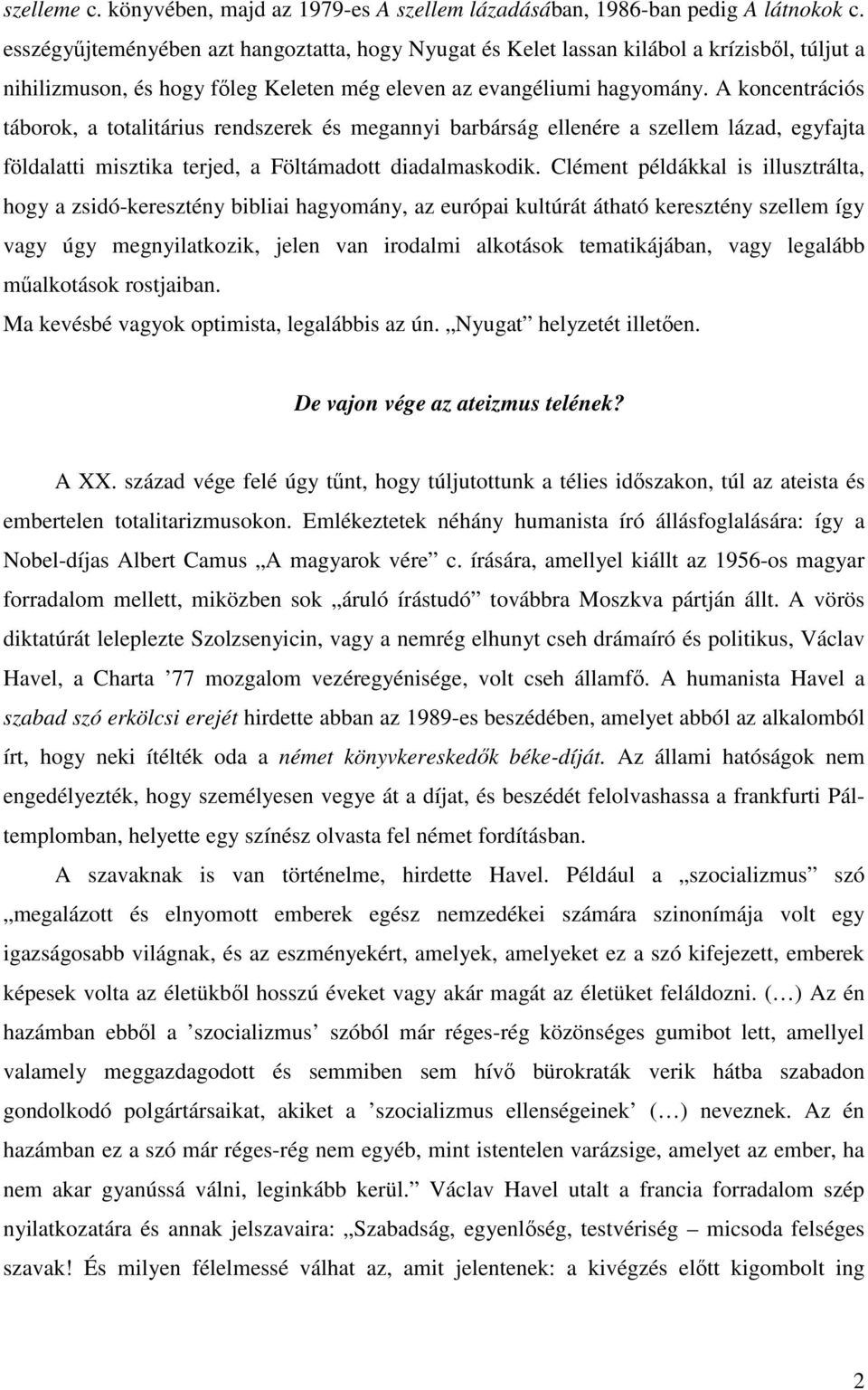 A koncentrációs táborok, a totalitárius rendszerek és megannyi barbárság ellenére a szellem lázad, egyfajta földalatti misztika terjed, a Föltámadott diadalmaskodik.