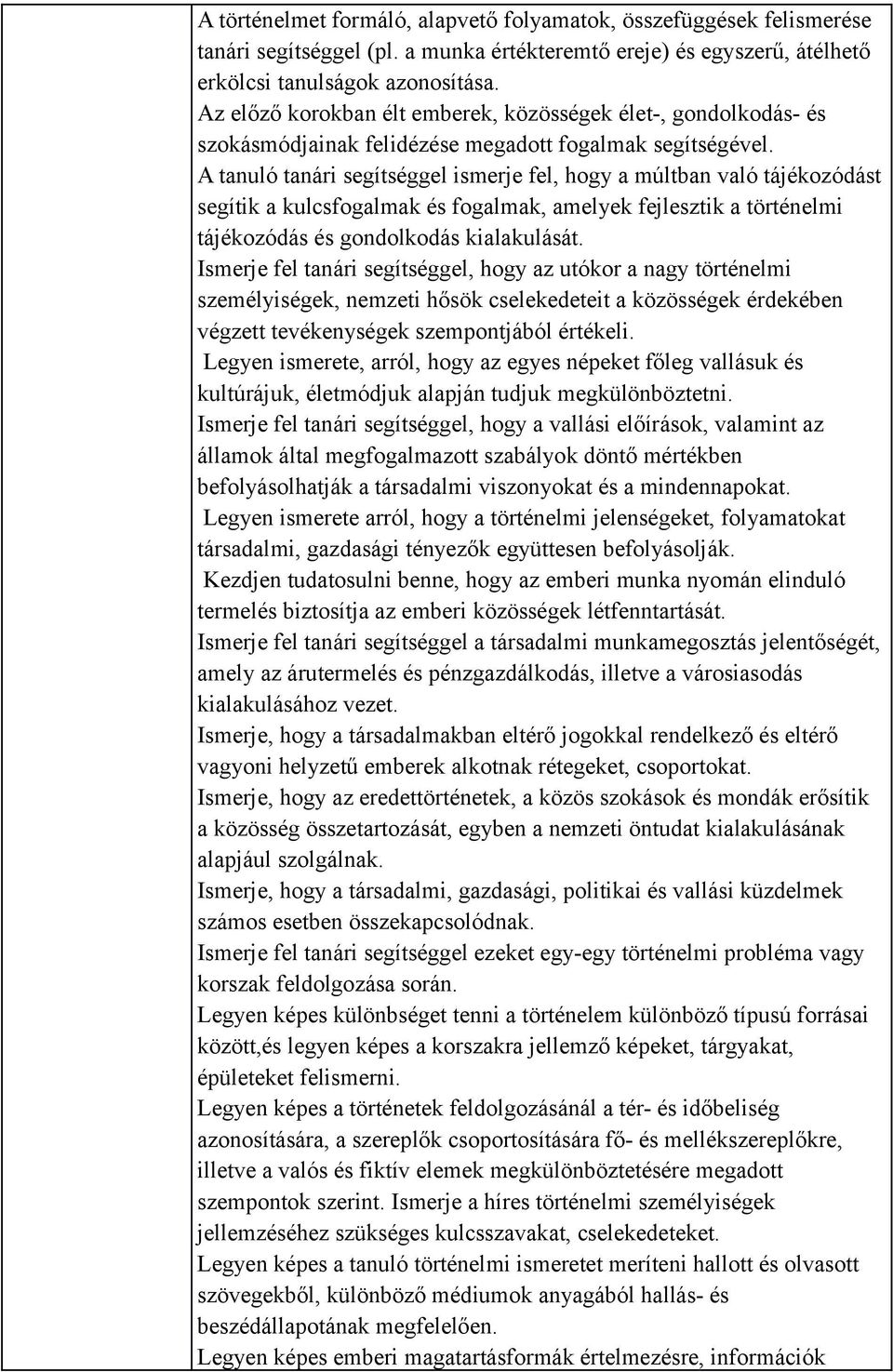 A tanuló tanári segítséggel ismerje fel, hogy a múltban való tájékozódást segítik a kulcsfogalmak és fogalmak, amelyek fejlesztik a történelmi tájékozódás és gondolkodás kialakulását.