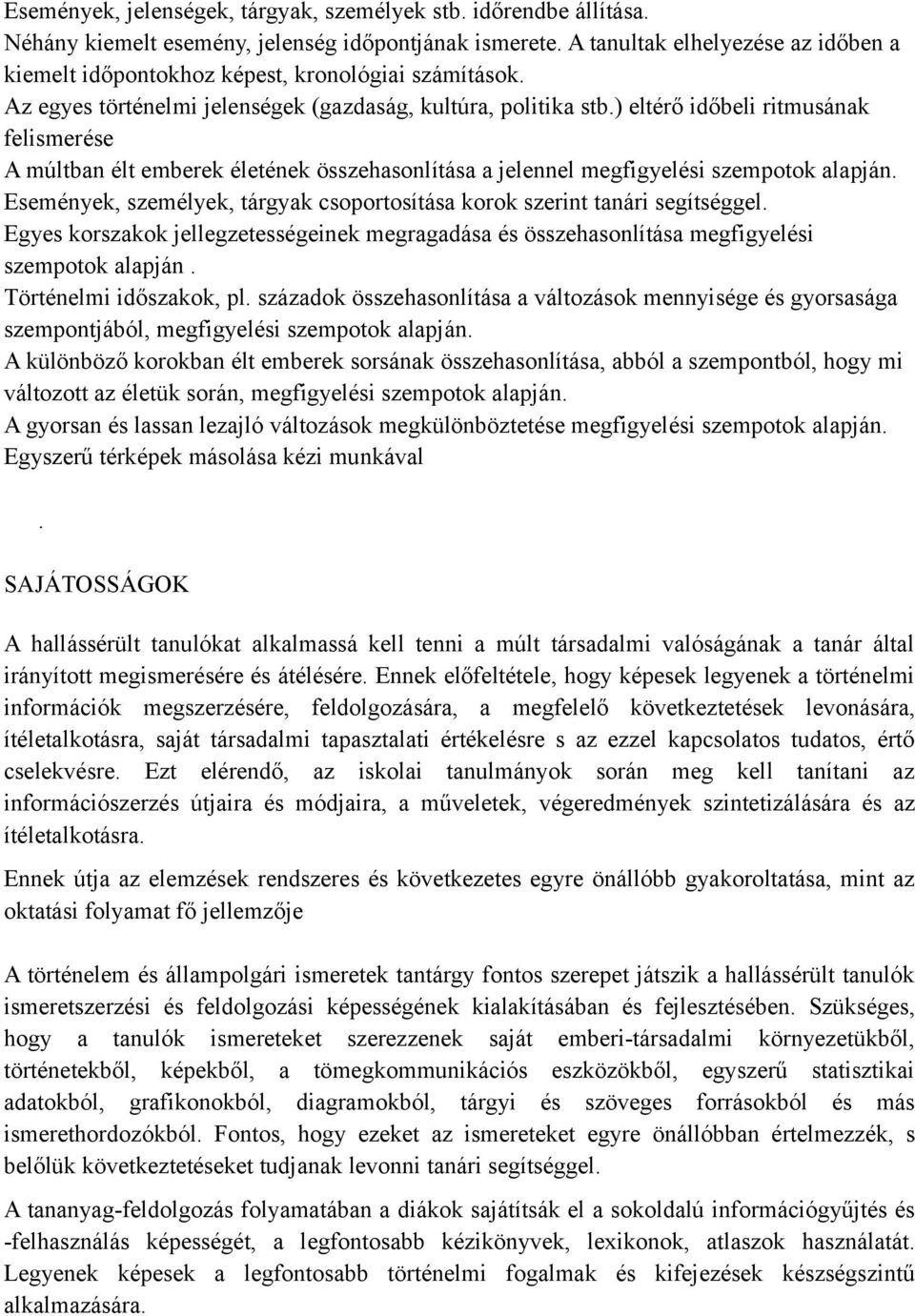 ) eltérő időbeli ritmusának felismerése A múltban élt emberek életének összehasonlítása a jelennel megfigyelési szempotok alapján.