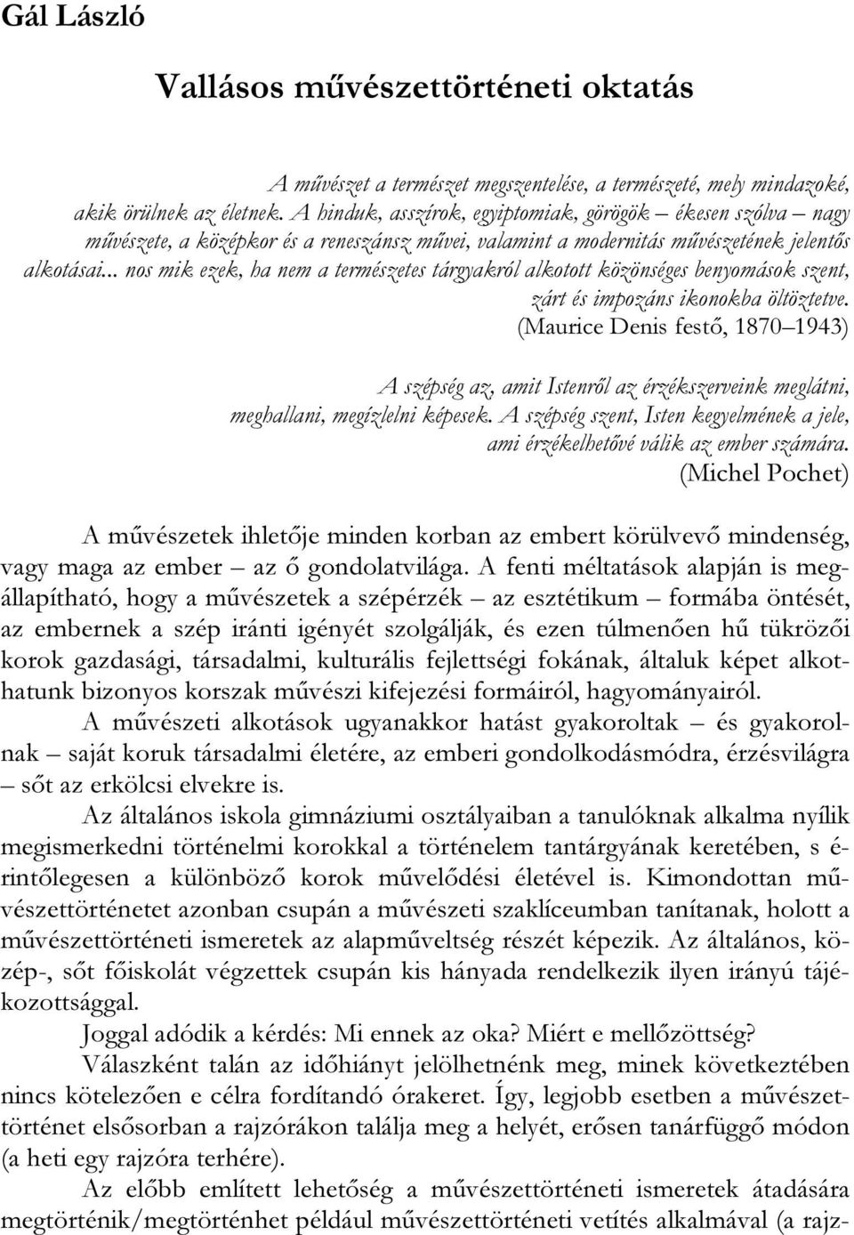 .. nos mik ezek, ha nem a természetes tárgyakról alkotott közönséges benyomások szent, zárt és impozáns ikonokba öltöztetve.