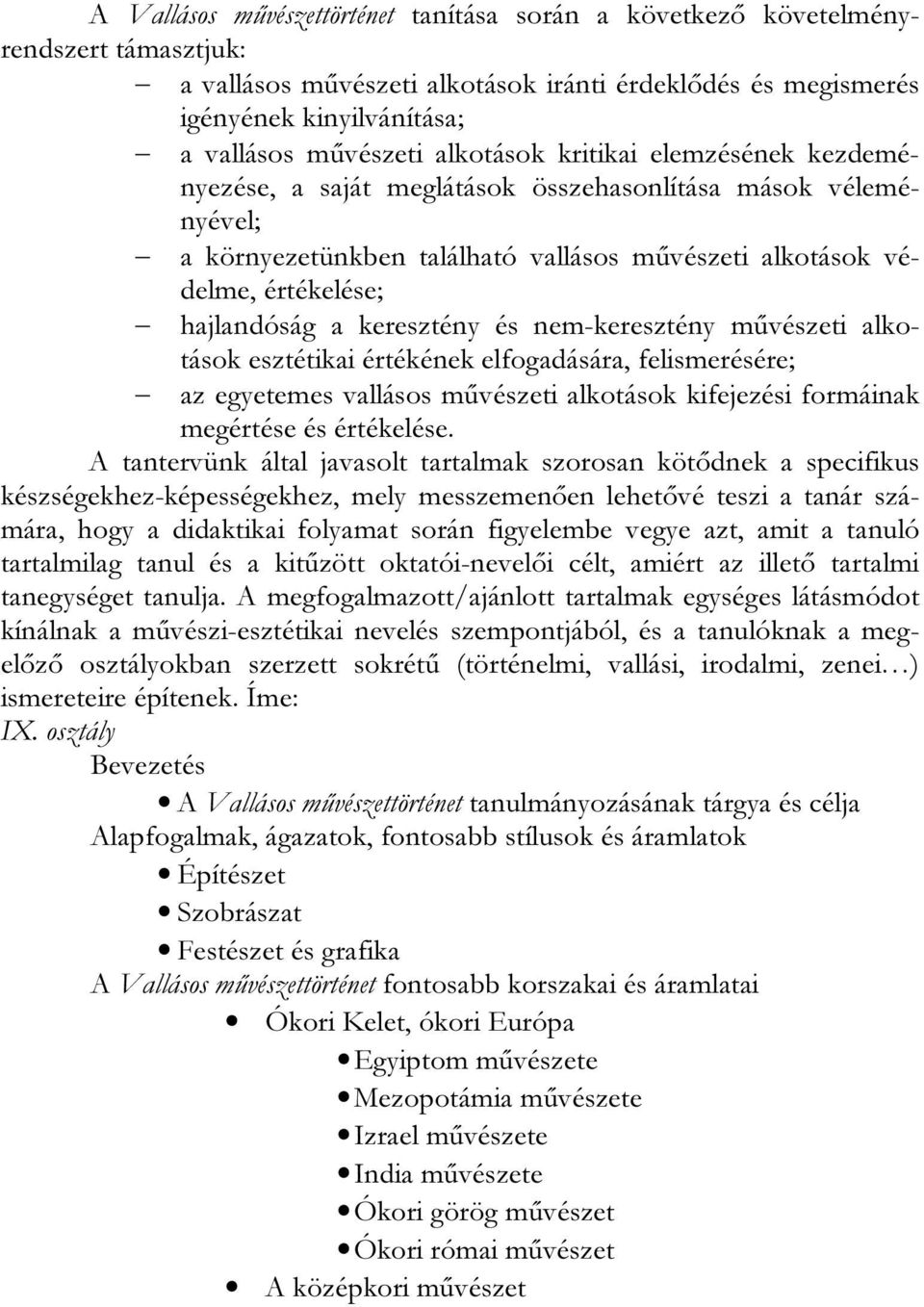 keresztény és nem-keresztény művészeti alkotások esztétikai értékének elfogadására, felismerésére; az egyetemes vallásos művészeti alkotások kifejezési formáinak megértése és értékelése.