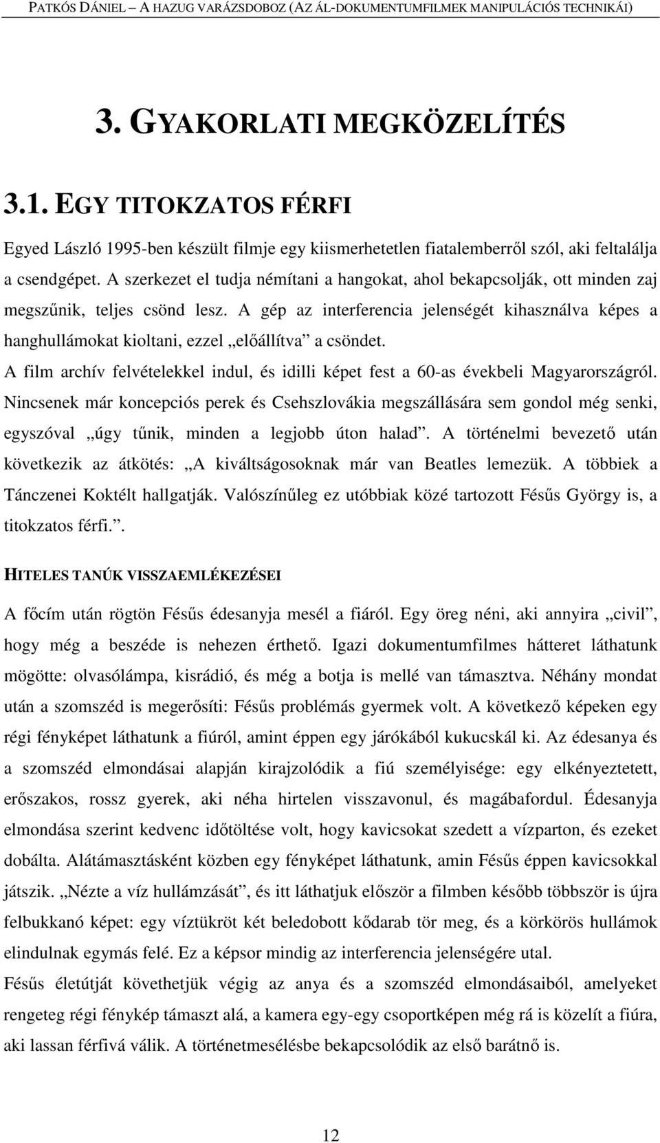 A gép az interferencia jelenségét kihasználva képes a hanghullámokat kioltani, ezzel előállítva a csöndet. A film archív felvételekkel indul, és idilli képet fest a 60-as évekbeli Magyarországról.