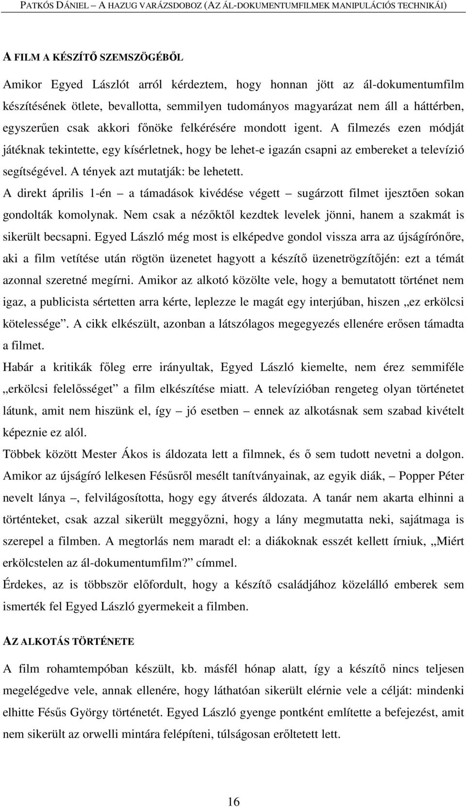 A tények azt mutatják: be lehetett. A direkt április 1-én a támadások kivédése végett sugárzott filmet ijesztően sokan gondolták komolynak.