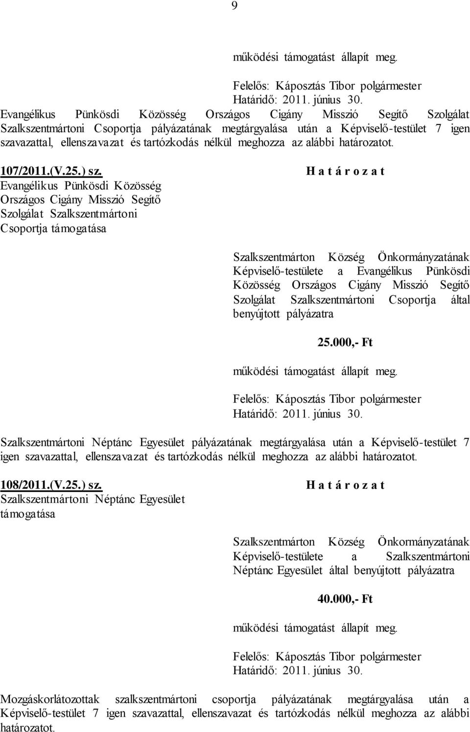 Evangélikus Pünkösdi Közösség Országos Cigány Misszió Segítő Szolgálat Szalkszentmártoni Csoportja támogatása Képviselő-testülete a Evangélikus Pünkösdi Közösség Országos Cigány Misszió Segítő