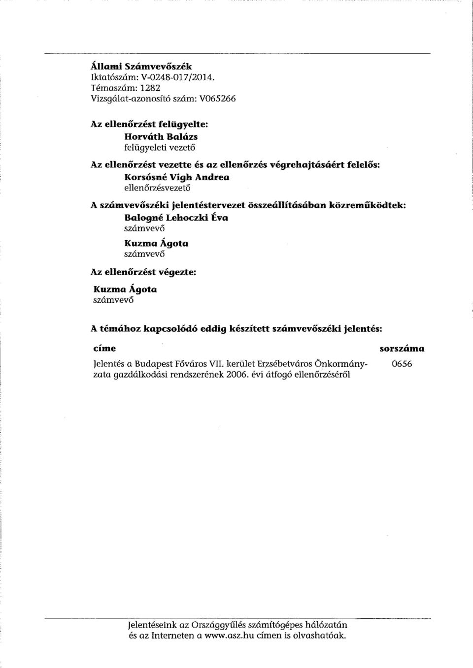 Korsósné Vigh Andrea ellenőrzésvezető A számvevőszéki jelentéstervezet összeállításában közreműködtek: Balogné Lehoczki Éva számvevő KuzmaÁgota számvevő Az ellenőrzést végezte: