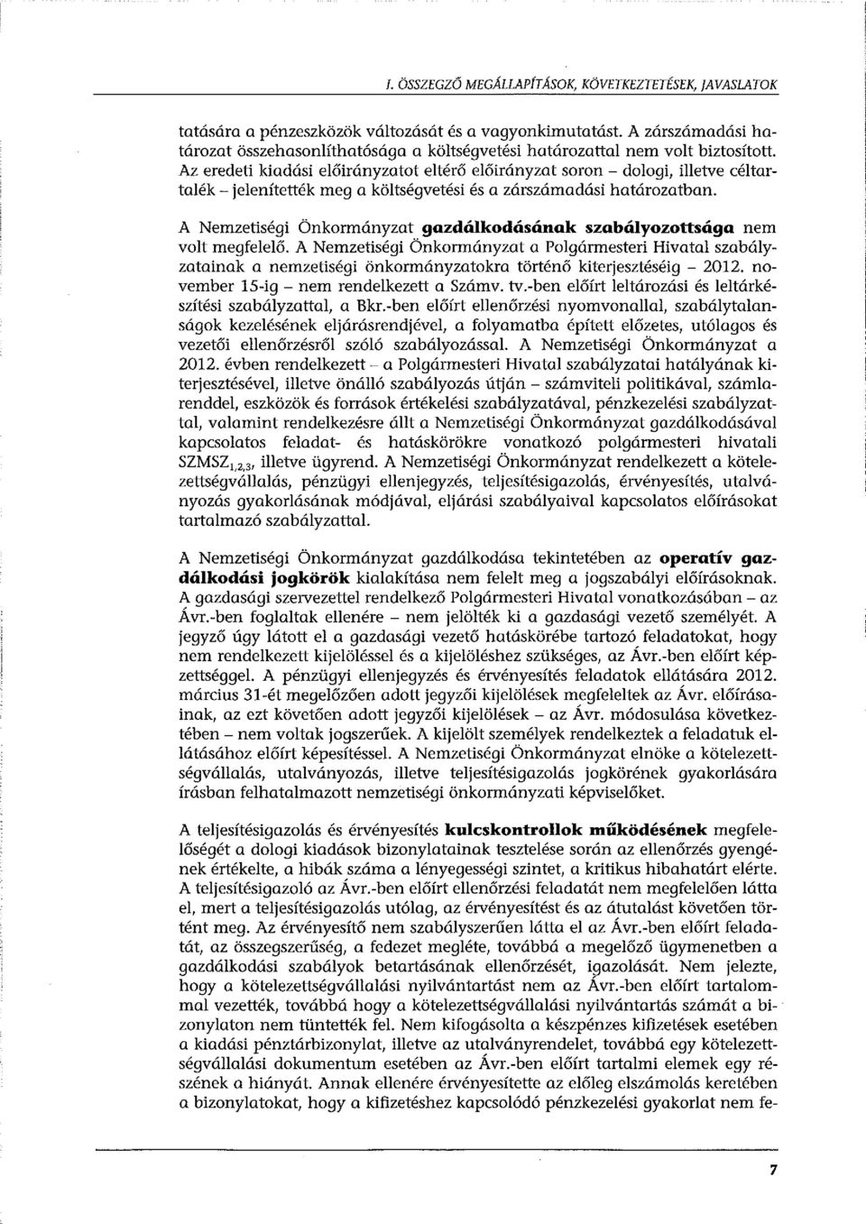 Az eredeti kiadási előirányzatot eltérő előirányzat soron - dologi, illetve céltartalék-jelenítették meg a költségvetési és a zárszámadási határozatban.