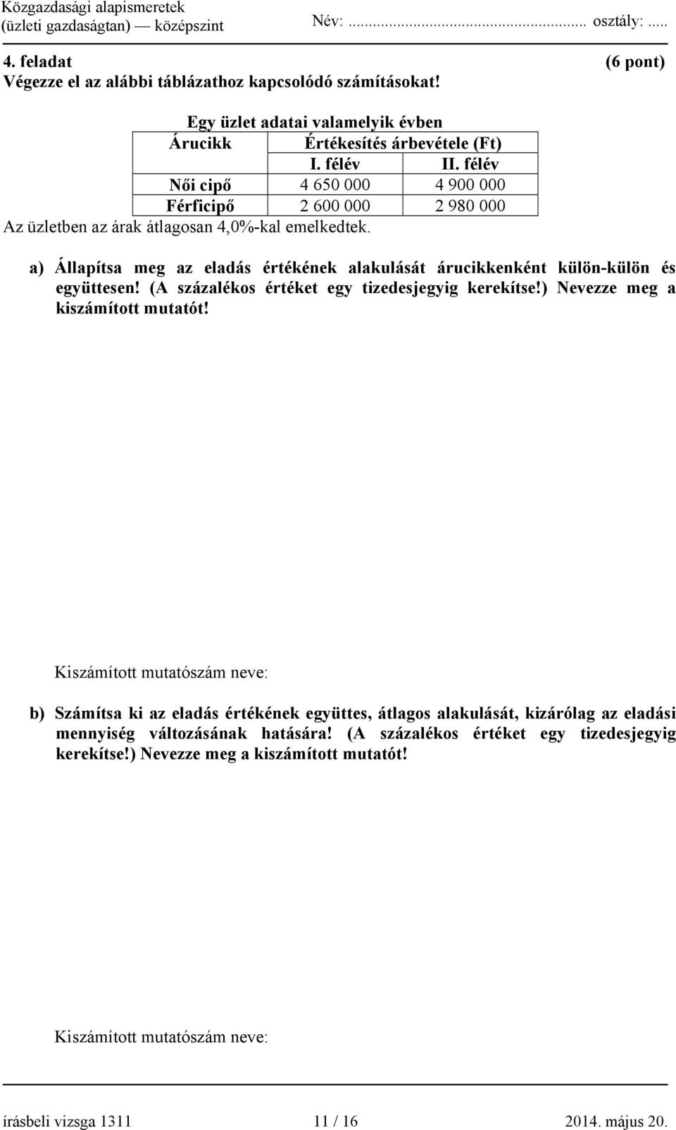 a) Állapítsa meg az eladás értékének alakulását árucikkenként külön-külön és együttesen! (A százalékos értéket egy tizedesjegyig kerekítse!) Nevezze meg a kiszámított mutatót!