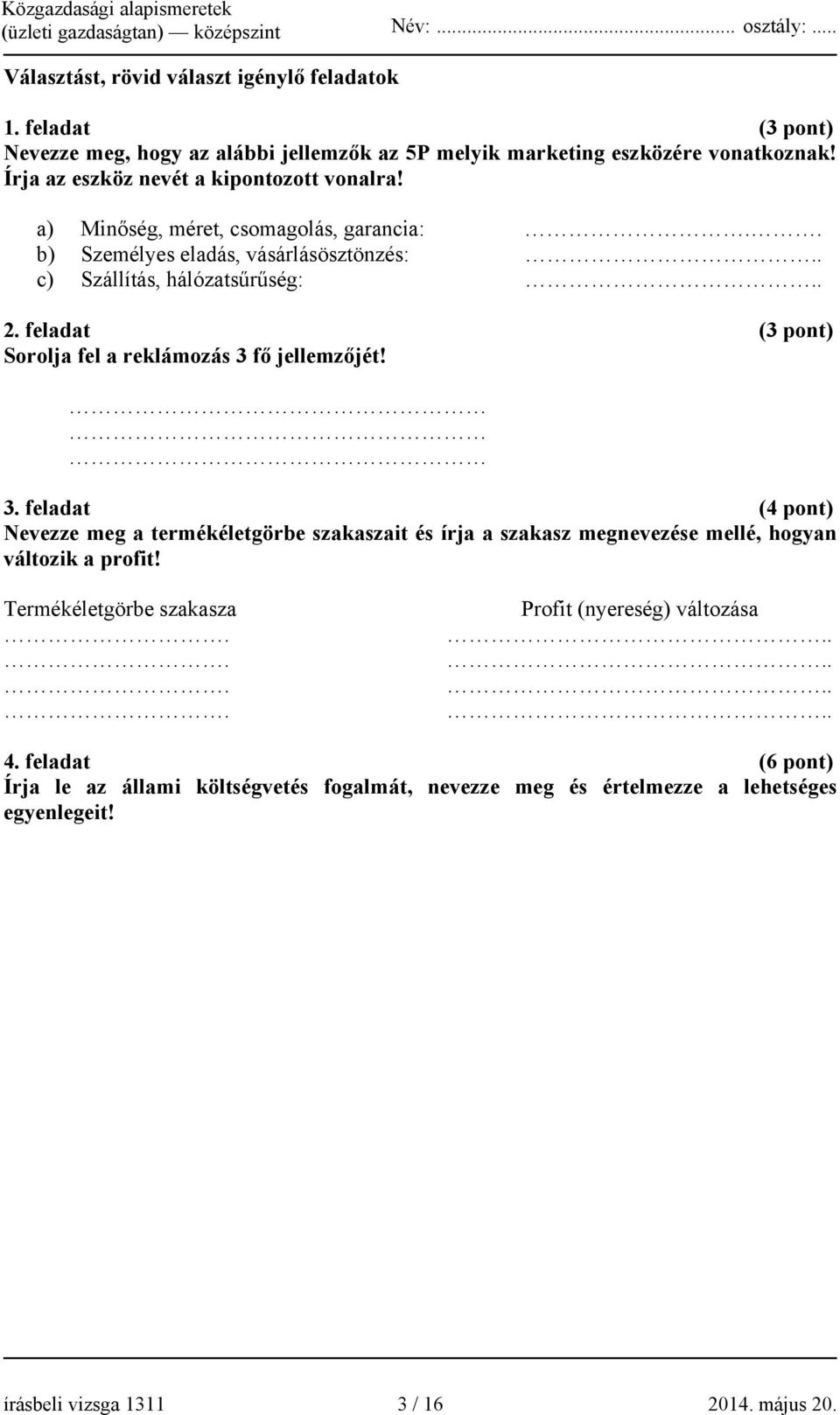 feladat (3 pont) Sorolja fel a reklámozás 3 fő jellemzőjét! 3. feladat (4 pont) Nevezze meg a termékéletgörbe szakaszait és írja a szakasz megnevezése mellé, hogyan változik a profit!