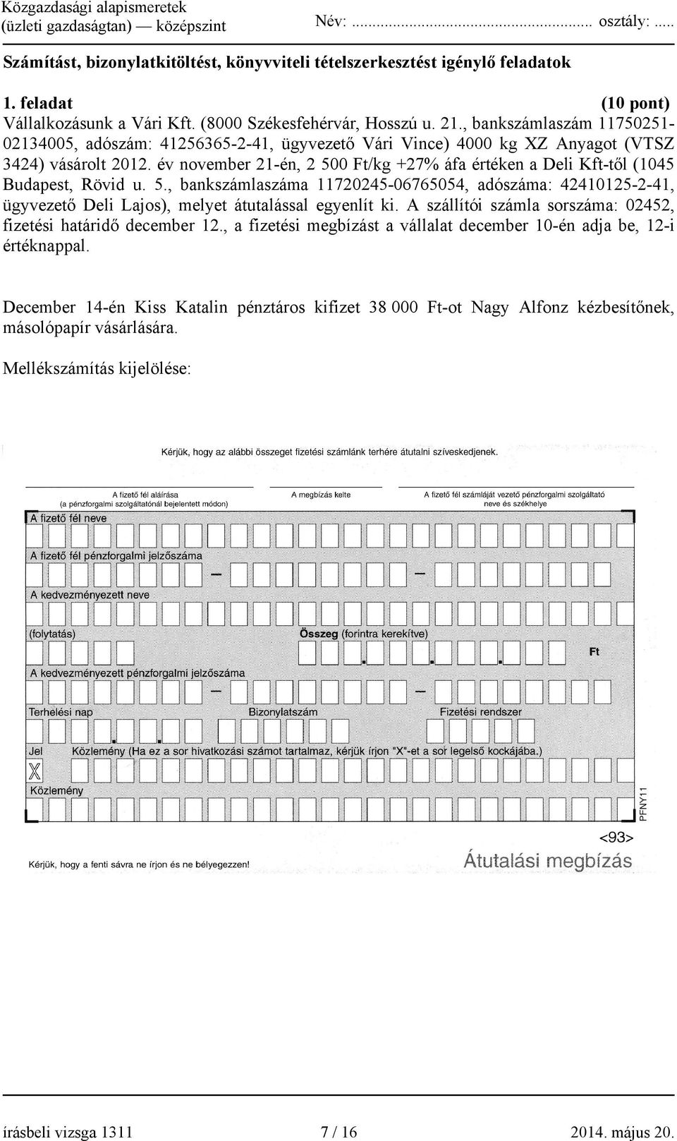 , bankszámlaszám 1175025102134005, adószám: 41256365-2-41, ügyvezető Vári Vince) 4000 kg XZ Anyagot (VTSZ 3424) vásárolt 2012.