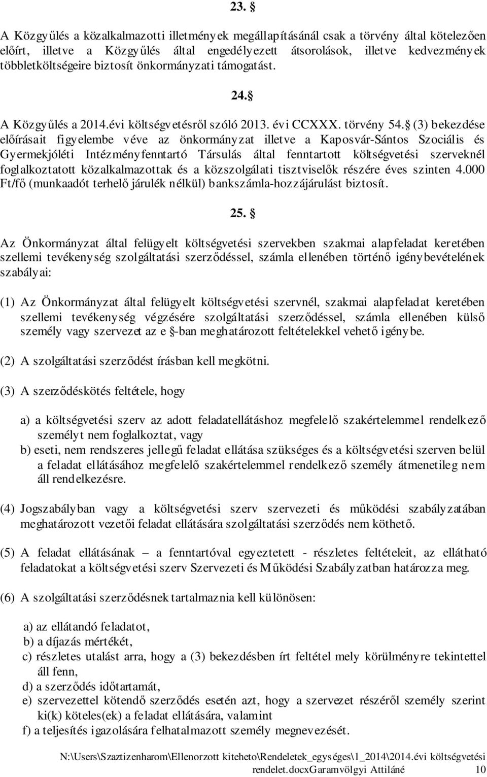 (3) bekezdése előírásait figyelembe véve az önkormányzat illetve a Kaposvár-Sántos Szociális és Gyermekjóléti Intézményfenntartó Társulás által fenntartott költségvetési szerveknél foglalkoztatott