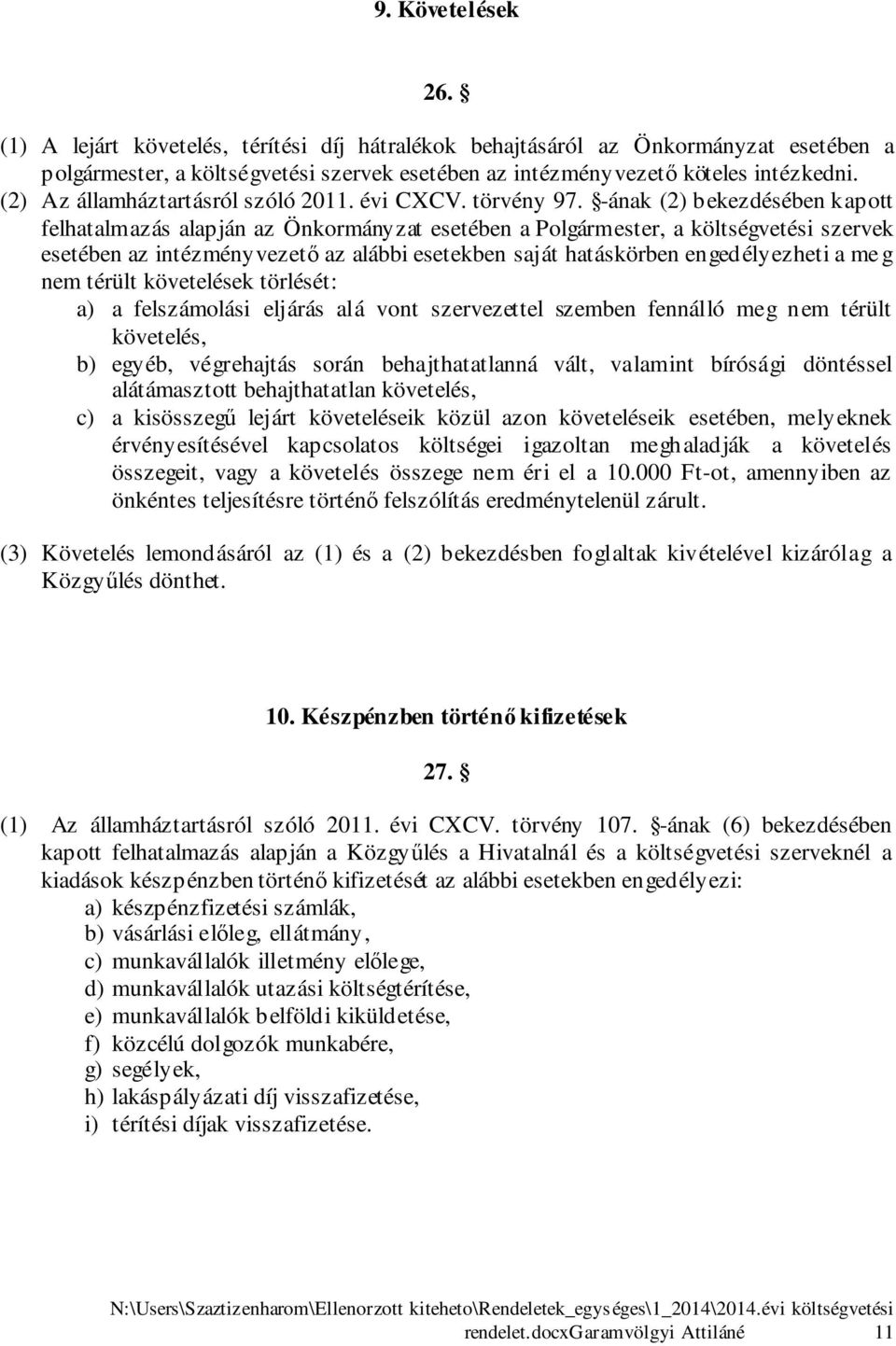 -ának () bekezdésében kapott felhatalmazás alapján az Önkormányzat esetében a Polgármester, a költségvetési szervek esetében az intézményvezető az alábbi esetekben saját hatáskörben engedélyezheti a