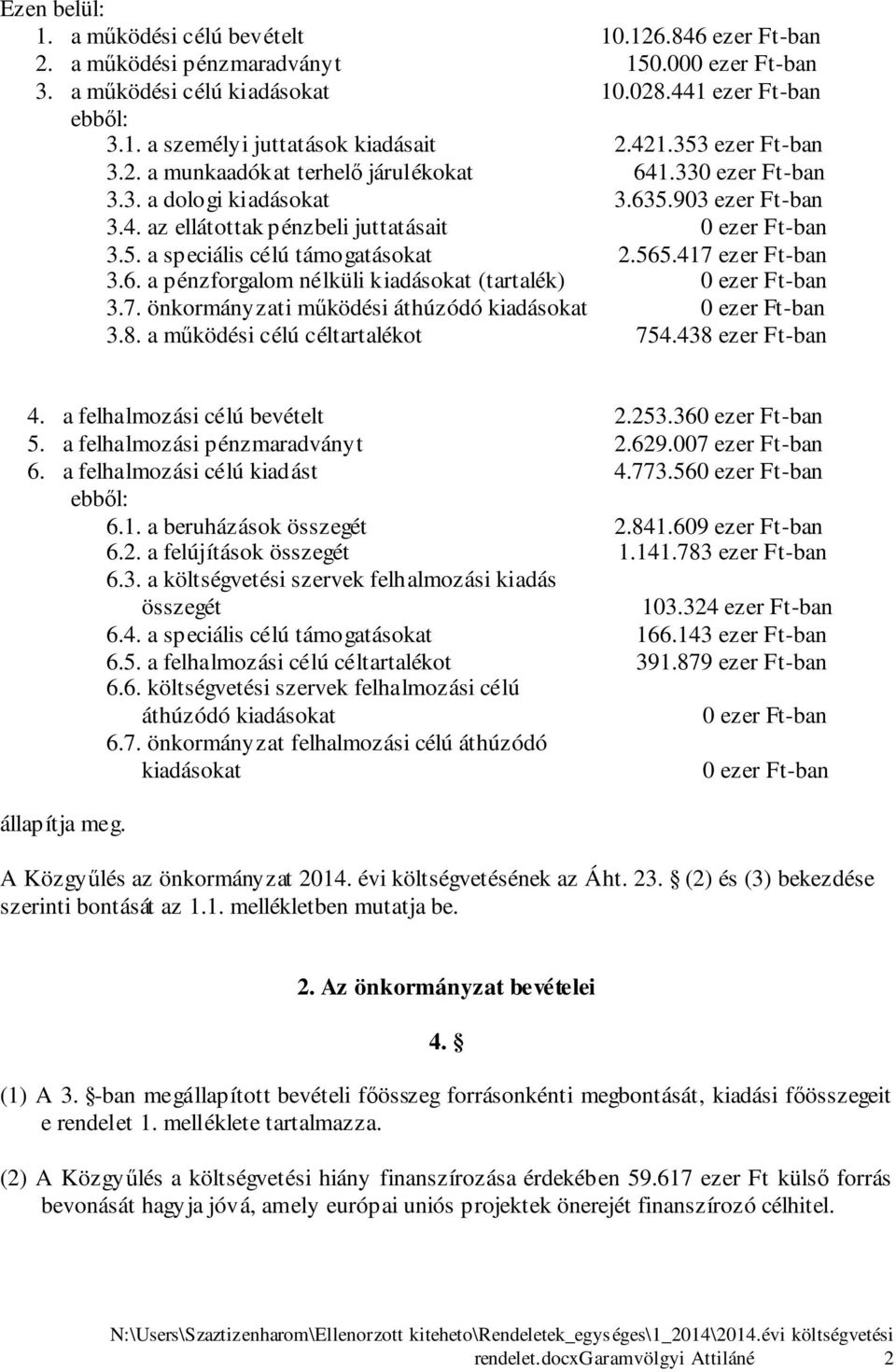 47 ezer Ft-ban 3.6. a pénzforgalom nélküli kiadásokat (tartalék) ezer Ft-ban 3.7. önkormányzati működési áthúzódó kiadásokat ezer Ft-ban 3.8. a működési célú céltartalékot 754.438 ezer Ft-ban 4.