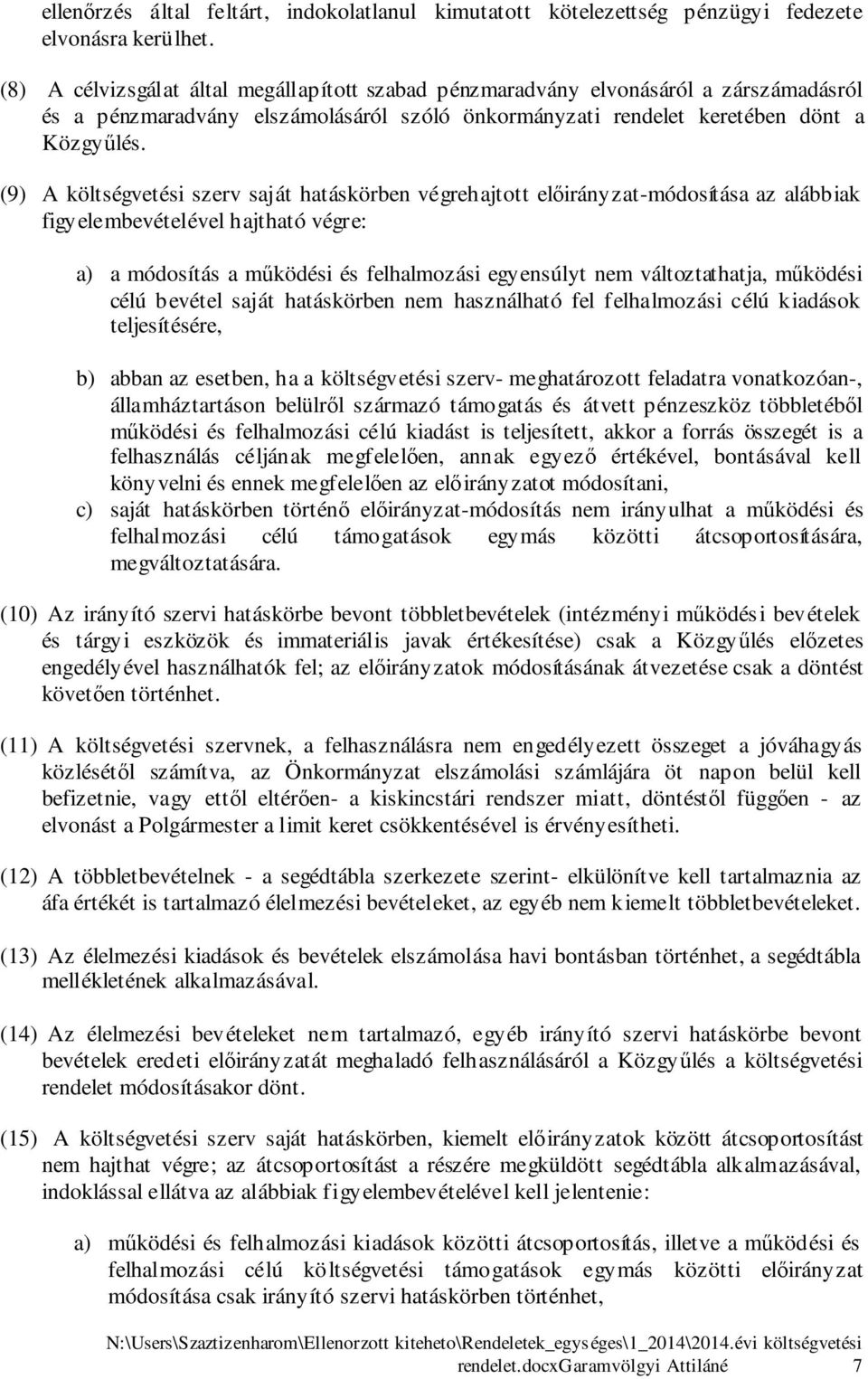 (9) A költségvetési szerv saját hatáskörben végrehajtott előirányzat-módosítása az alábbiak figyelembevételével hajtható végre: a) a módosítás a működési és felhalmozási egyensúlyt nem