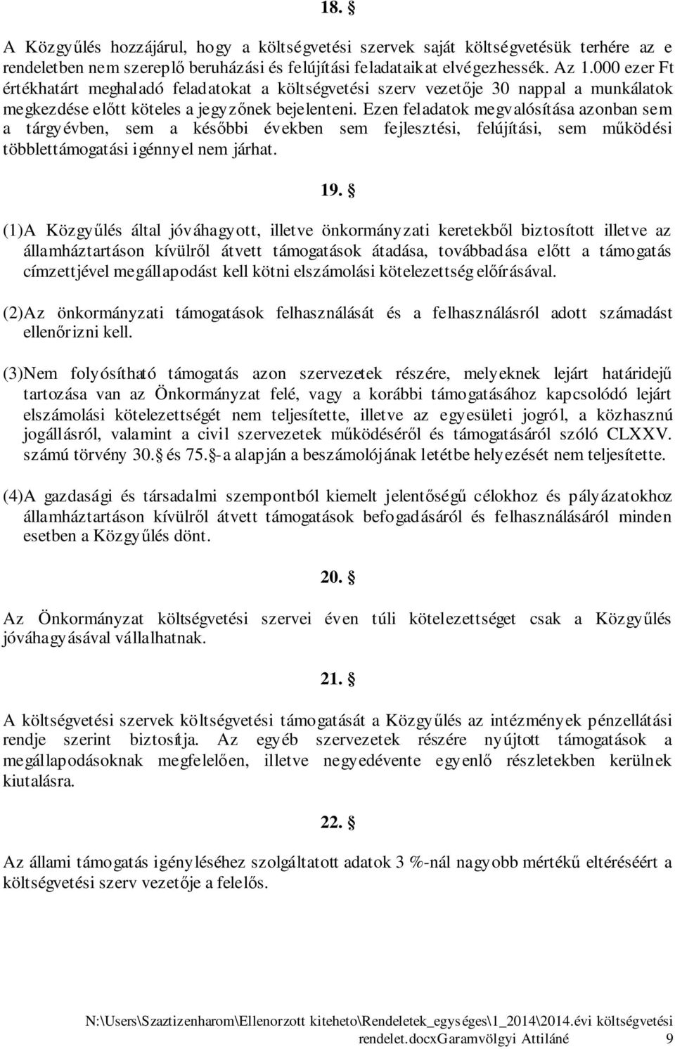 Ezen feladatok megvalósítása azonban sem a tárgyévben, sem a későbbi években sem fejlesztési, felújítási, sem működési többlettámogatási igénnyel nem járhat. 9.