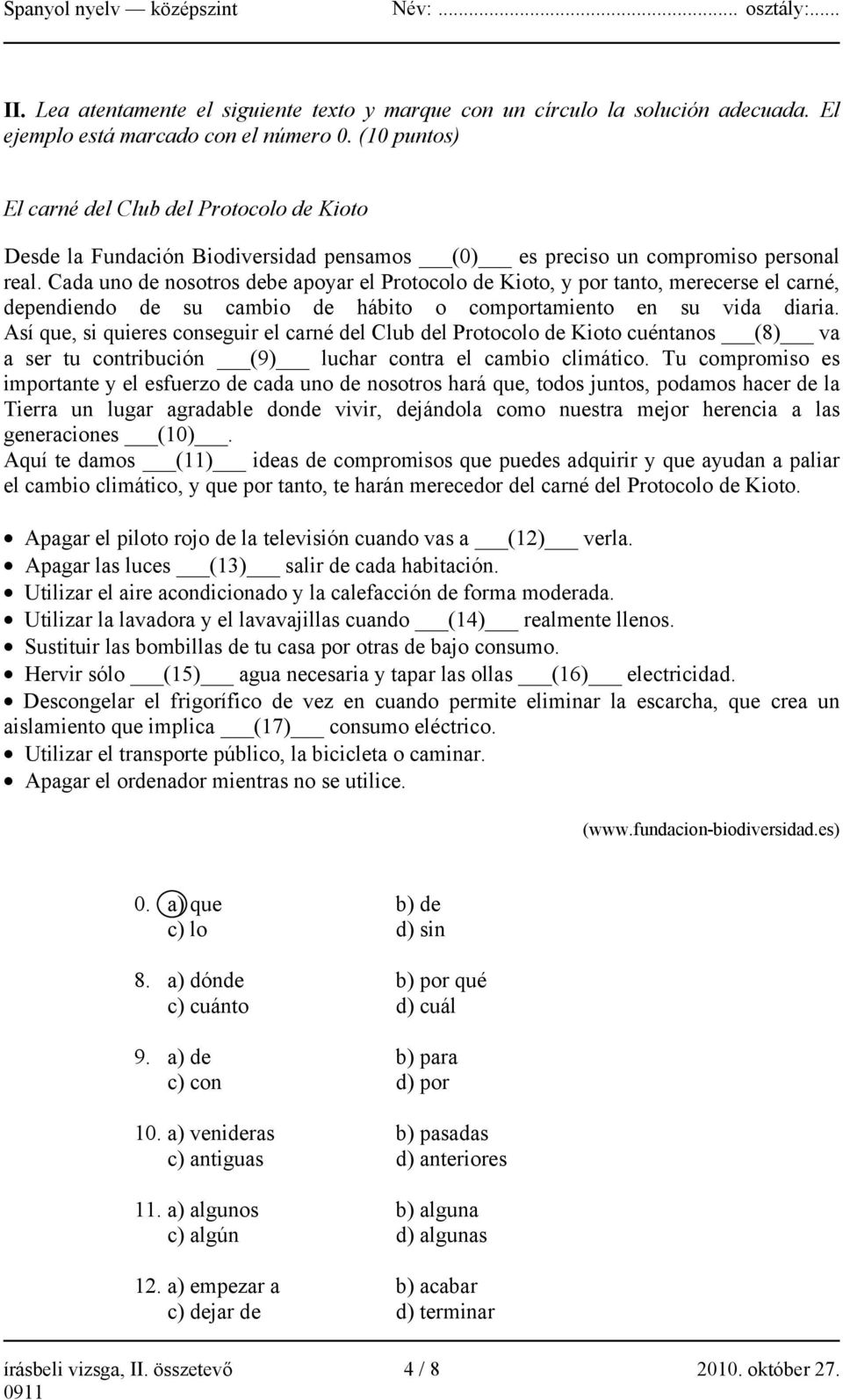 Cada uno de nosotros debe apoyar el Protocolo de Kioto, y por tanto, merecerse el carné, dependiendo de su cambio de hábito o comportamiento en su vida diaria.