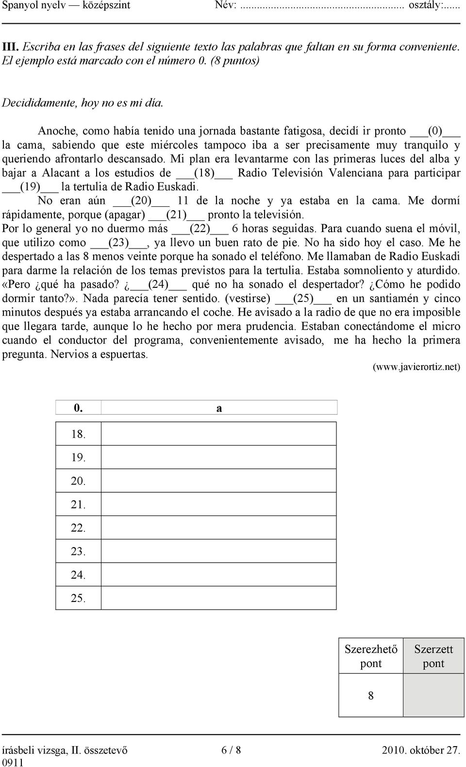 Mi plan era levantarme con las primeras luces del alba y bajar a Alacant a los estudios de (18) Radio Televisión Valenciana para participar (19) la tertulia de Radio Euskadi.