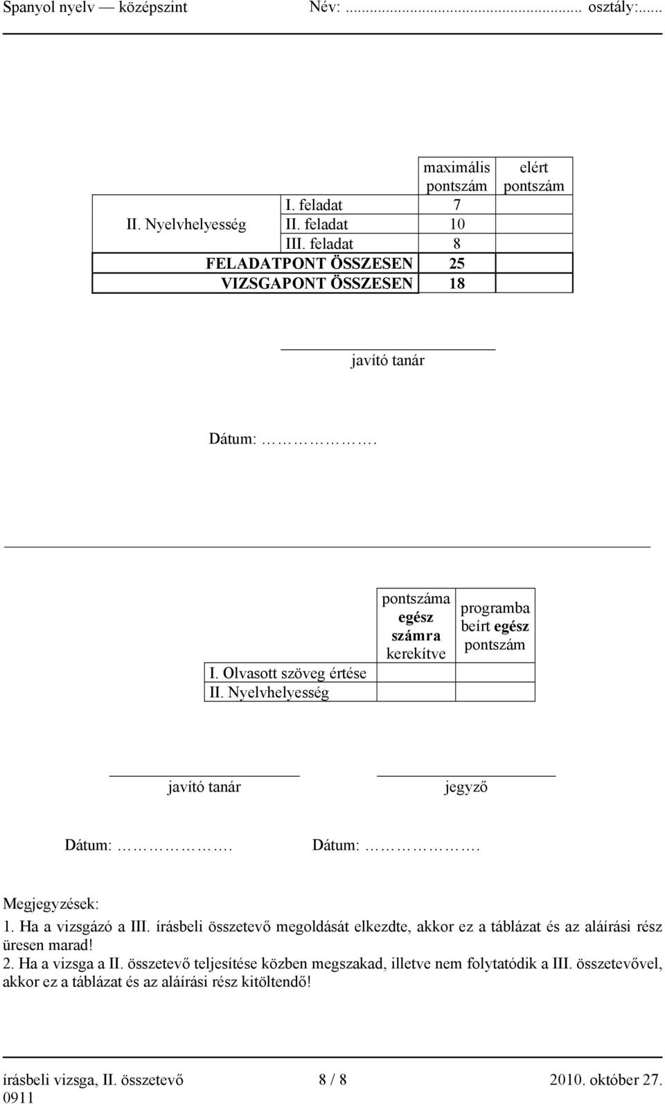 írásbeli összetevő megoldását elkezdte, akkor ez a táblázat és az aláírási rész üresen marad! 2. Ha a vizsga a II.