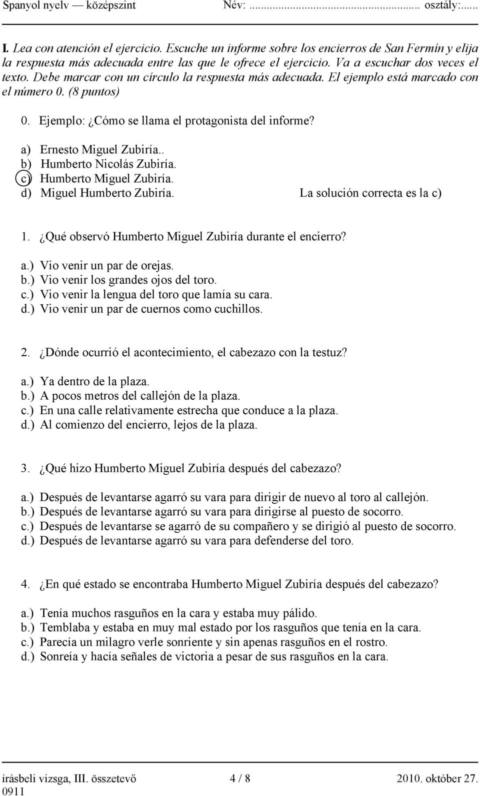 . b) Humberto Nicolás Zubiría. c) Humberto Miguel Zubiría. d) Miguel Humberto Zubiría. La solución correcta es la c) 1. Qué observó Humberto Miguel Zubiría durante el encierro? a.