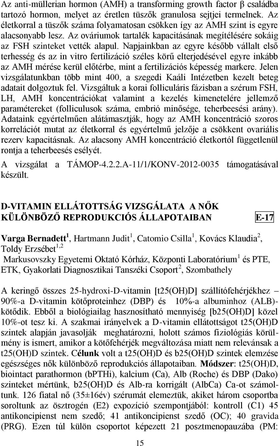 Napjainkban az egyre később vállalt első terhesség és az in vitro fertilizáció széles körű elterjedésével egyre inkább az AMH mérése kerül előtérbe, mint a fertilizációs képesség markere.