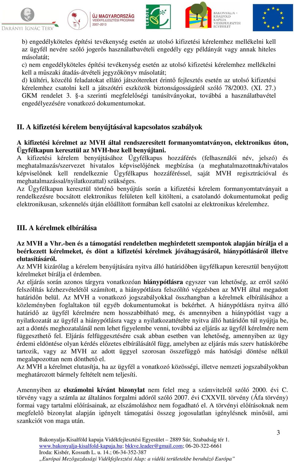 érintő fejlesztés esetén az utolsó kifizetési kérelemhez csatolni kell a játszótéri eszközök biztonságosságáról szóló 78/2003. (XI. 27.) GKM rendelet 3.