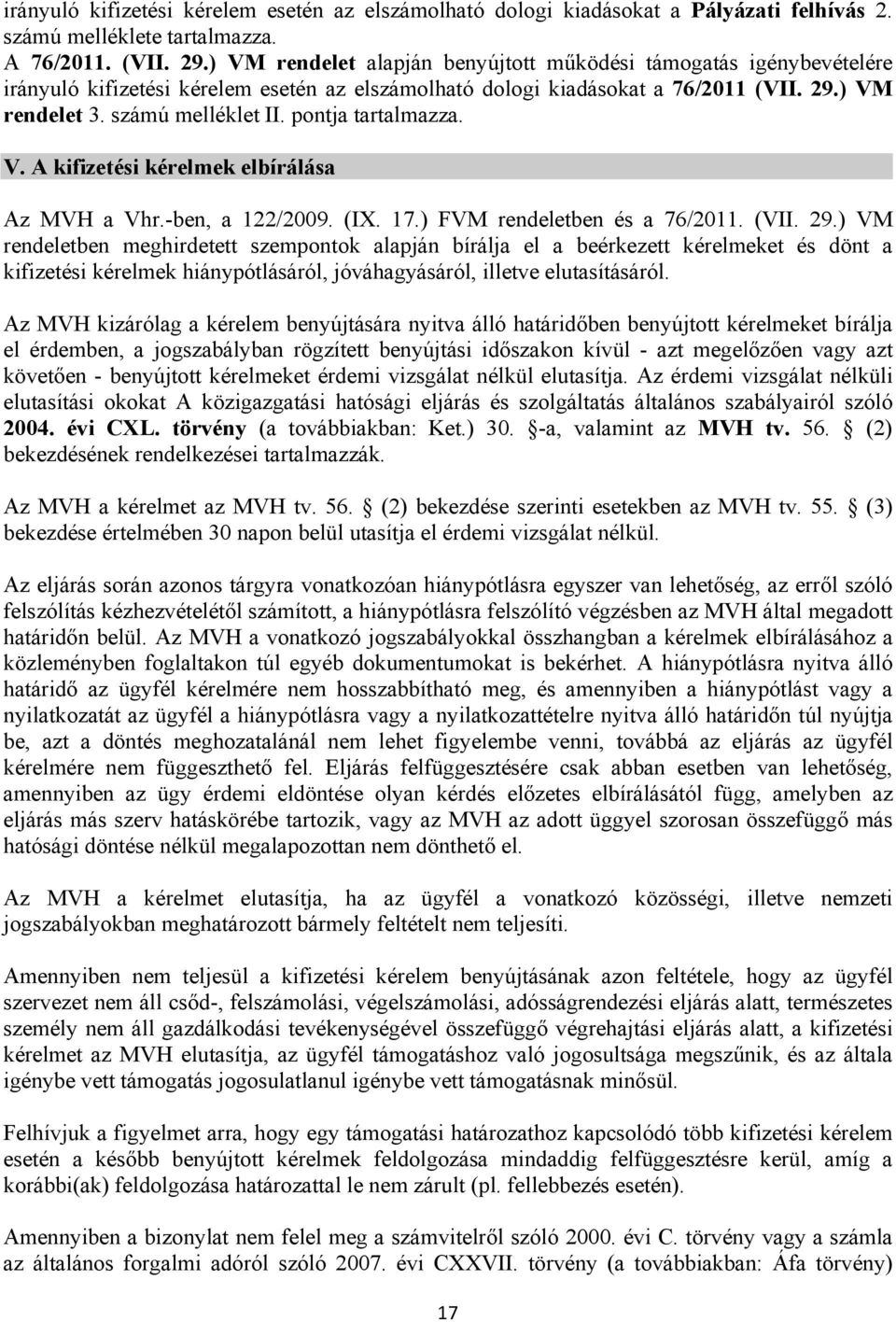 pontja tartalmazza. V. A kifizetési kérelmek elbírálása Az MVH a Vhr.-ben, a 122/2009. (IX. 17.) FVM rendeletben és a 76/2011. (VII. 29.