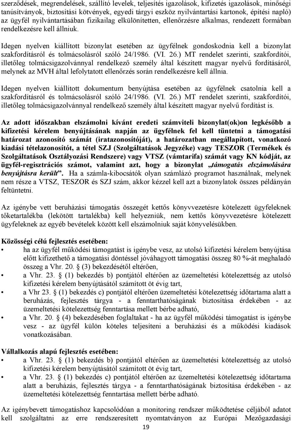 Idegen nyelven kiállított bizonylat esetében az ügyfélnek gondoskodnia kell a bizonylat szakfordításról és tolmácsolásról szóló 24/1986. (VI. 26.